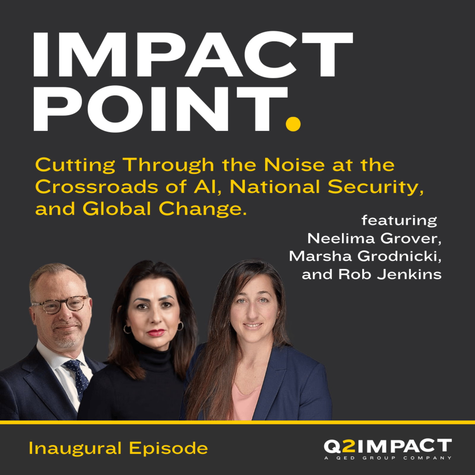 Cutting Through the Noise at the Crossroads of AI, National Security, and Global Change with Neelima Grover, Marsha Grodnicki, Rob Jenkins of Q2IMPACT Cutting Through the Noise at the Crossroads of AI, National Security, and Global Change with Neelima Grover, Marsha Grodnicki, Rob Jenkins of Q2IMPACT