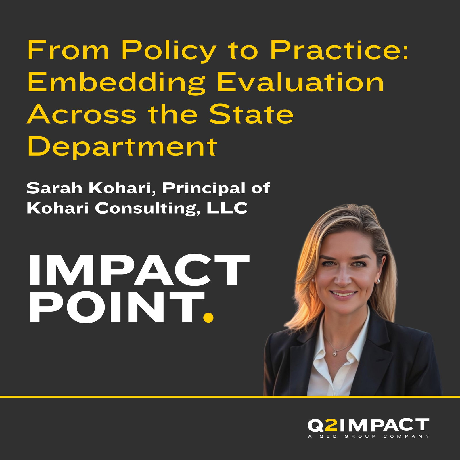 From Policy to Practice: Embedding Evaluation Across the State Department with Sarah Kohari of Kohari Consulting, LLC From Policy to Practice: Embedding Evaluation Across the State Department with Sarah Kohari of Kohari Consulting, LLC