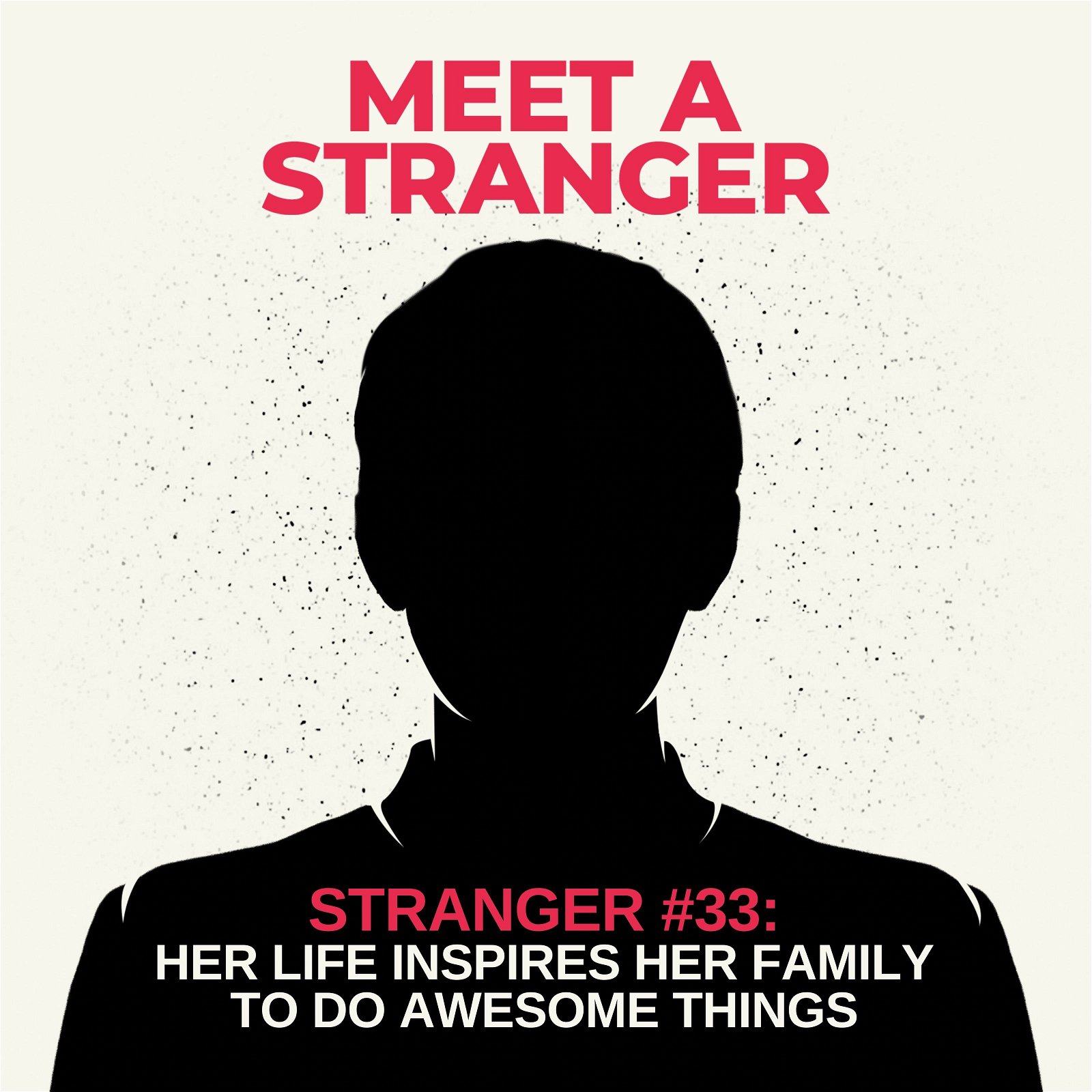 Stranger #33: Her Life Inspires Her Family to Do Awesome Things