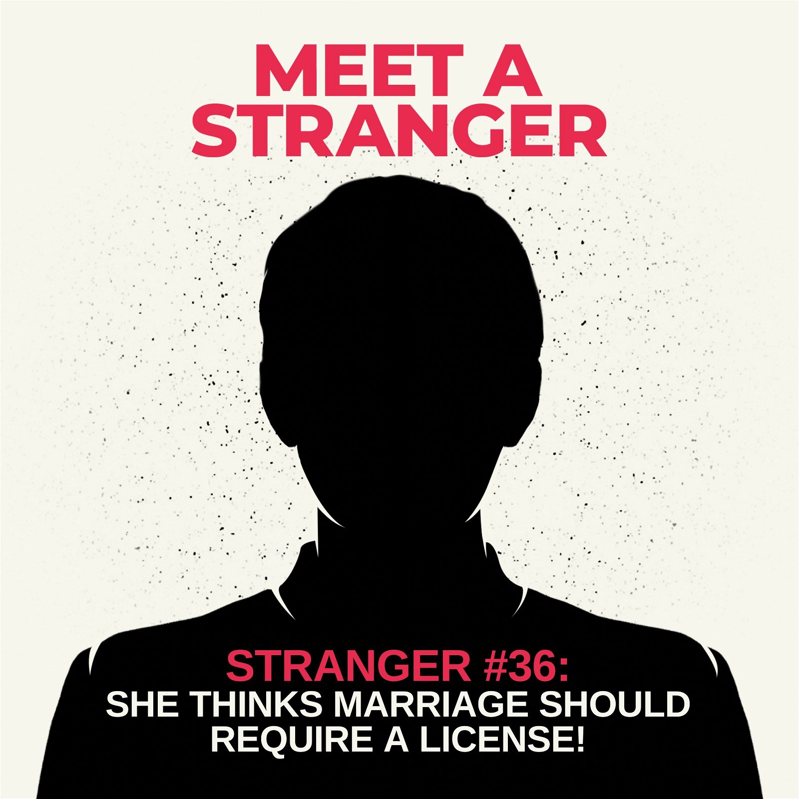 Stranger #36: She Thinks Marriage Should Require a License!
