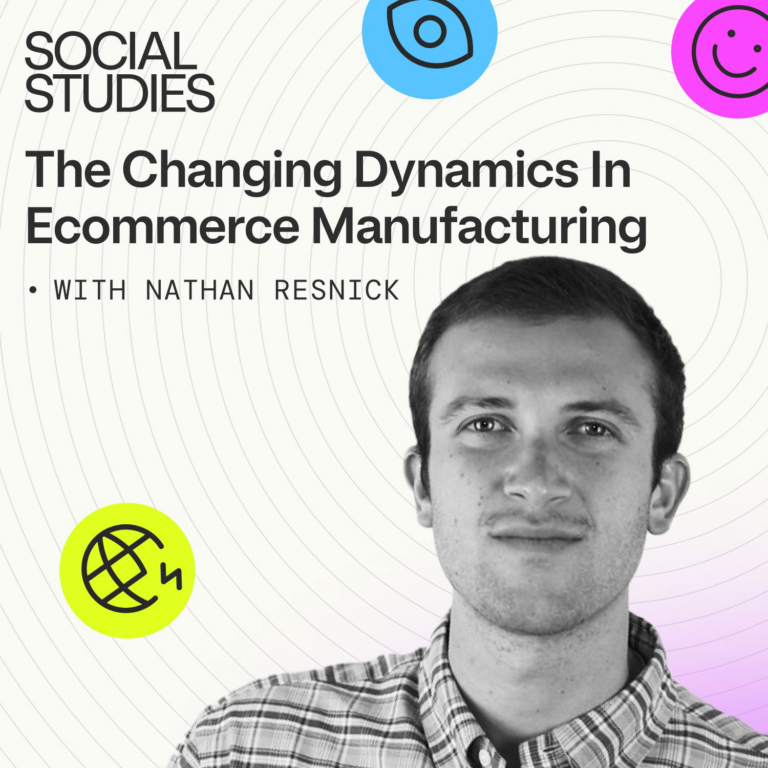 EP 6: The Changing Dynamics in Ecommerce Manufacturing | Nathan Resnick, Founder of Caffeinated CX and Sourcify