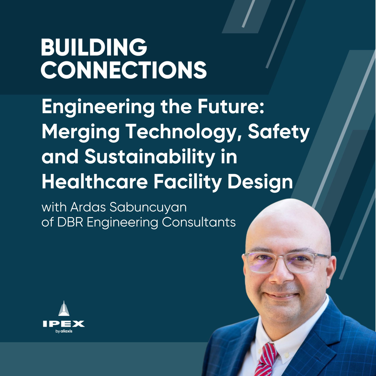 Engineering the Future: Merging Technology, Safety and Sustainability in Healthcare Facility Design with Ardas Sabuncuyan of DBR Engineering Consultants