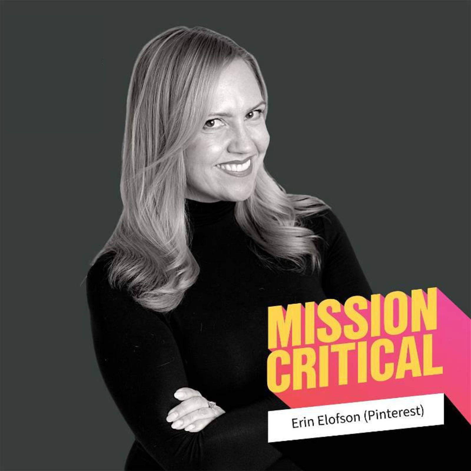 Erin Elofson (Head, Pinterest Canada): How to Engineer Positive Change Into Your Business