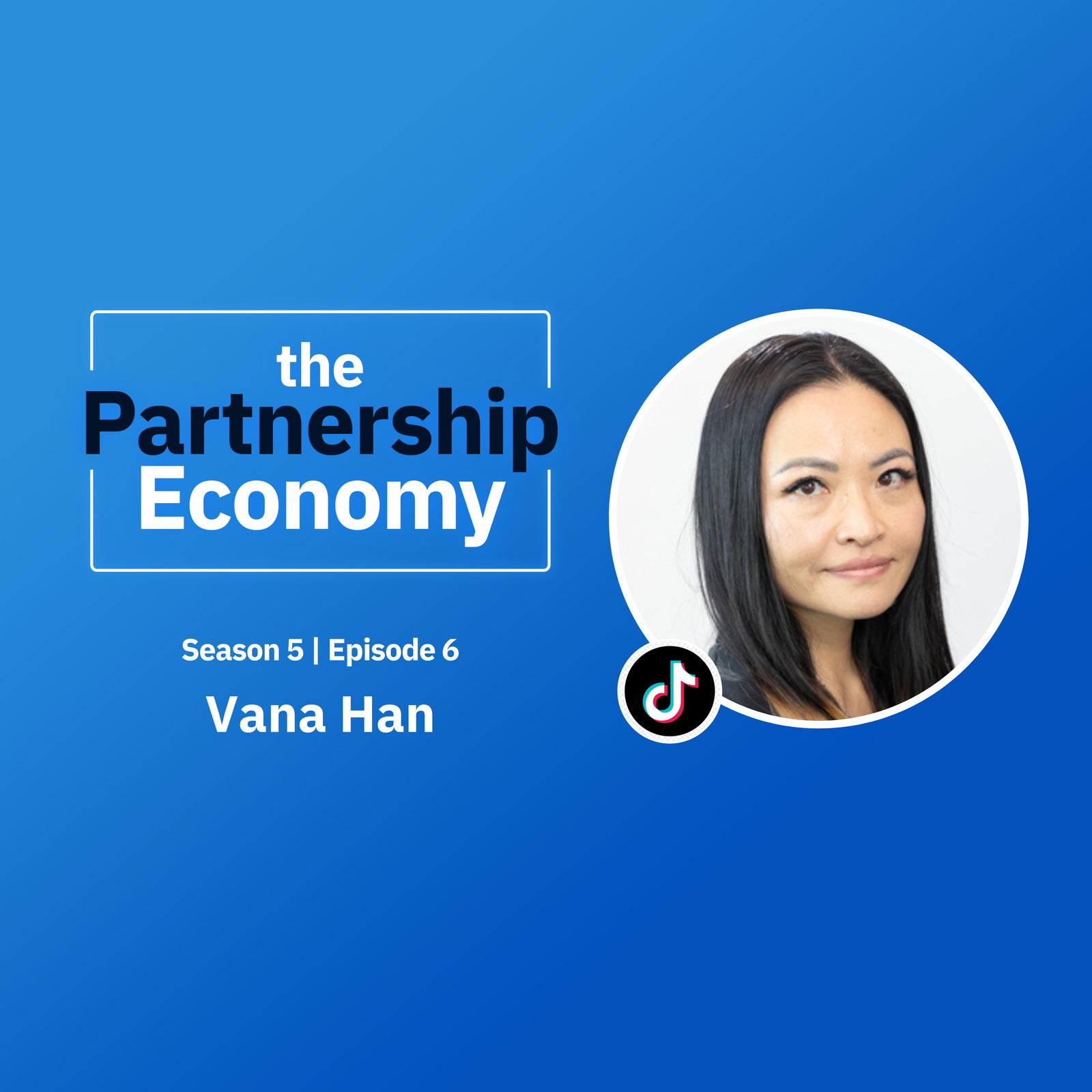 Exploring the Business Side of TikTok with Vana Han, Global Partnerships (SMB) at TikTok