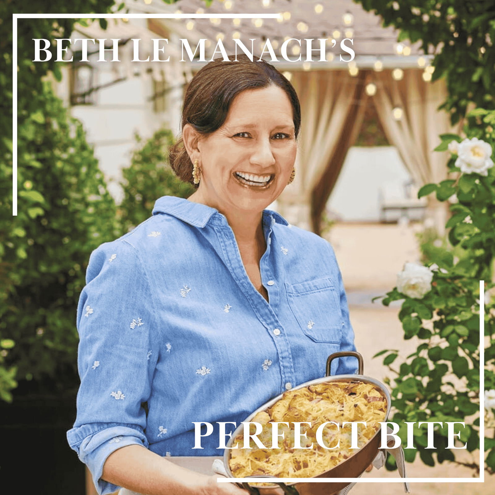 Beth Le Manach’s Perfect Bite | How “Entertaining with Beth” Built a Global Brand from Her Kitchen