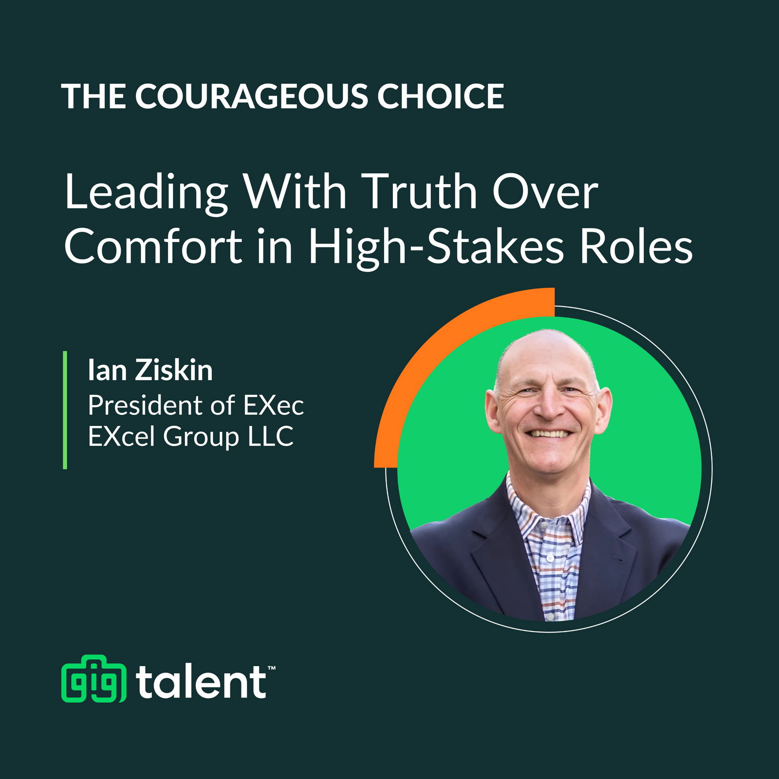 Leading With Truth Over Comfort in High-Stakes Roles with Ian Ziskin of EXec EXcel Group LLC
