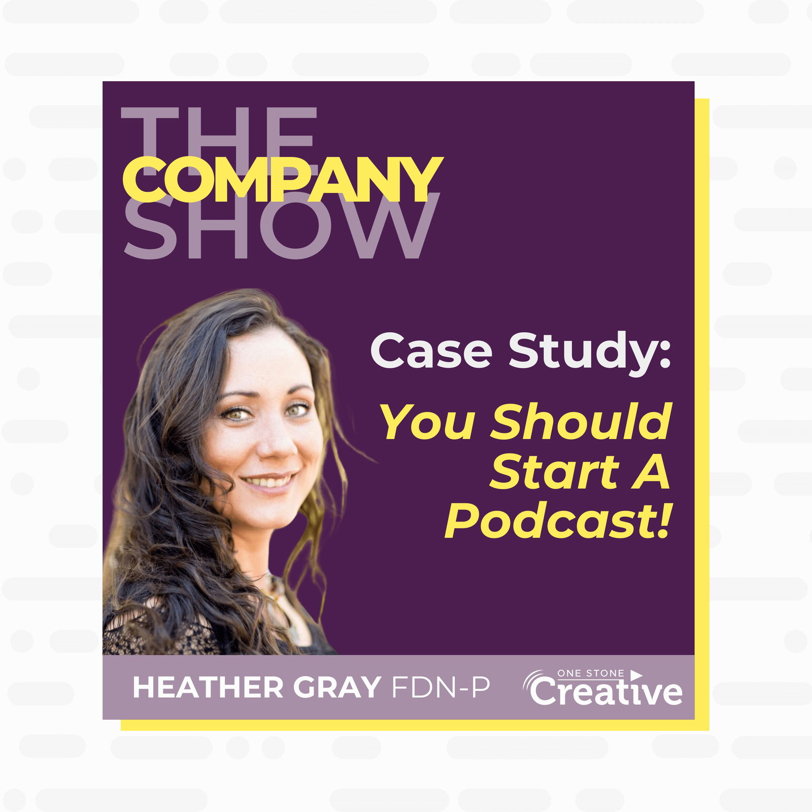 Case Study: You Should Start A Podcast! with Heather Gray FDN-P