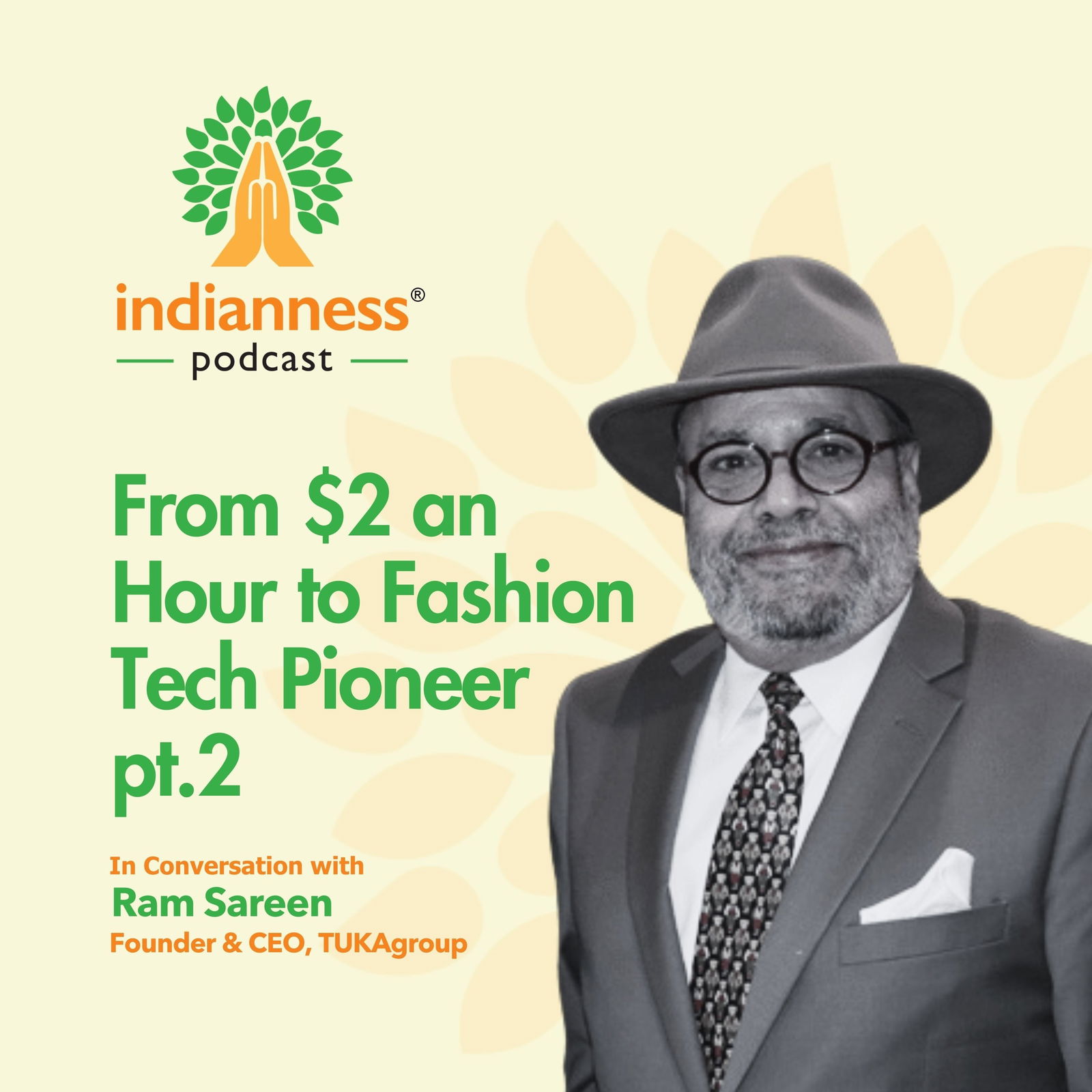 From $2 an Hour to Fashion Tech Pioneer | Ram Sareen’s Inspiring Journey – Indianness Podcast