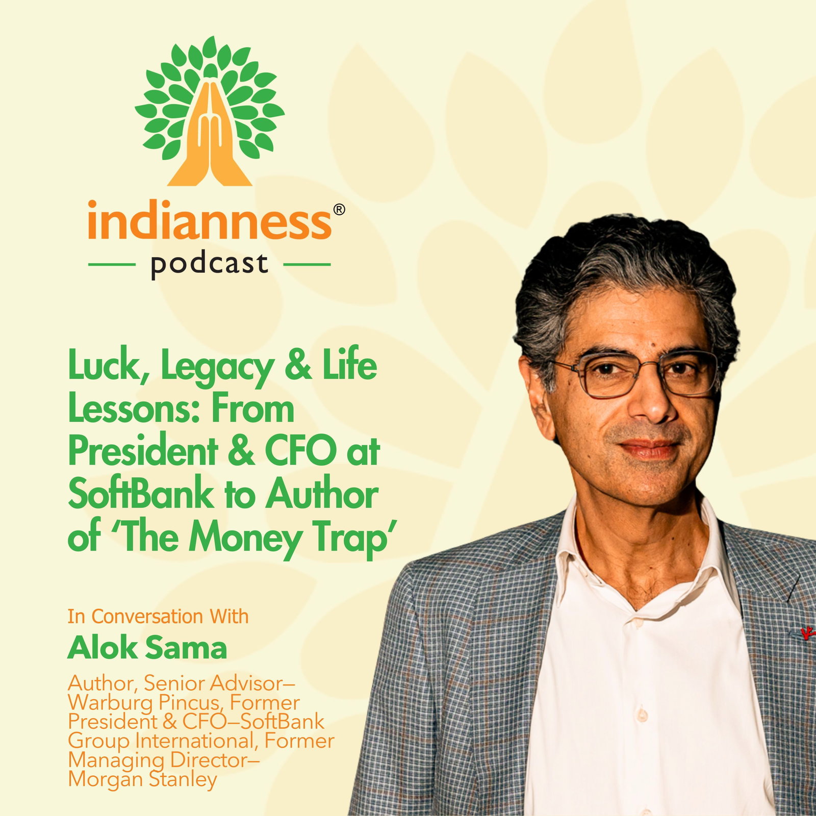 Alok Sama on Luck, Legacy & Life Lessons: From President & CFO at SoftBank to Author of ‘The Money Trap’ | Indianness Podcast