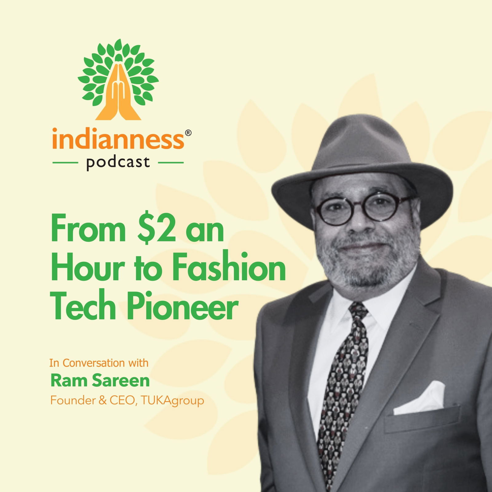 From $2 an Hour to Fashion Tech Pioneer | Ram Sareen’s Inspiring Journey – Indianness Podcast