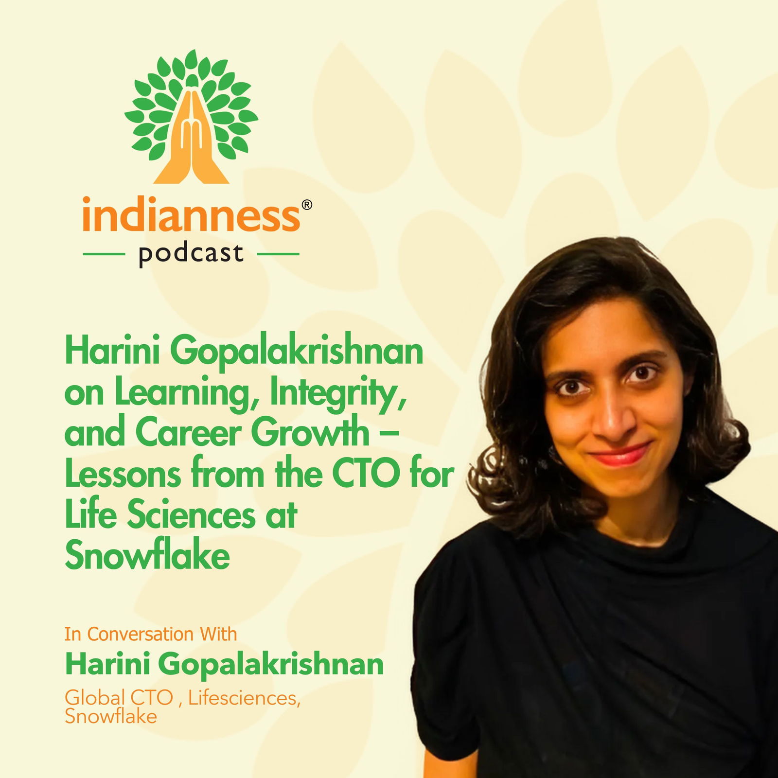 Indianness Podcast: Harini Gopalakrishnan on Learning, Integrity, and Career Growth – Lessons from the CTO for Life Sciences at Snowflake Indianness Podcast: Harini Gopalakrishnan on Learning, Integrity, and Career Growth – Lessons from the CTO for Life Sciences at Snowflake