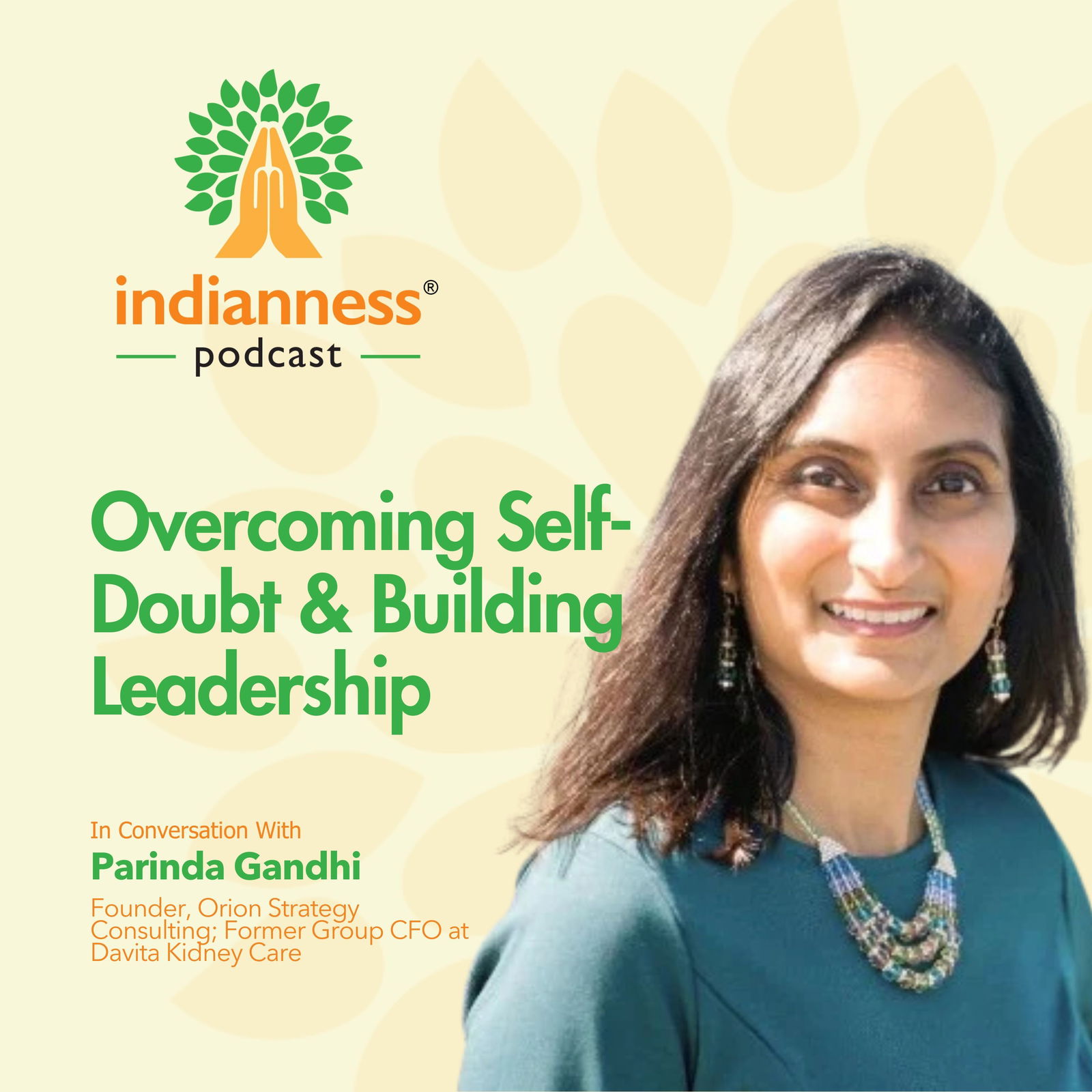 Overcoming Self-Doubt & Building Leadership: Parinda Gandhi’s Story | Indianness Podcast Overcoming Self-Doubt & Building Leadership: Parinda Gandhi’s Story | Indianness Podcast