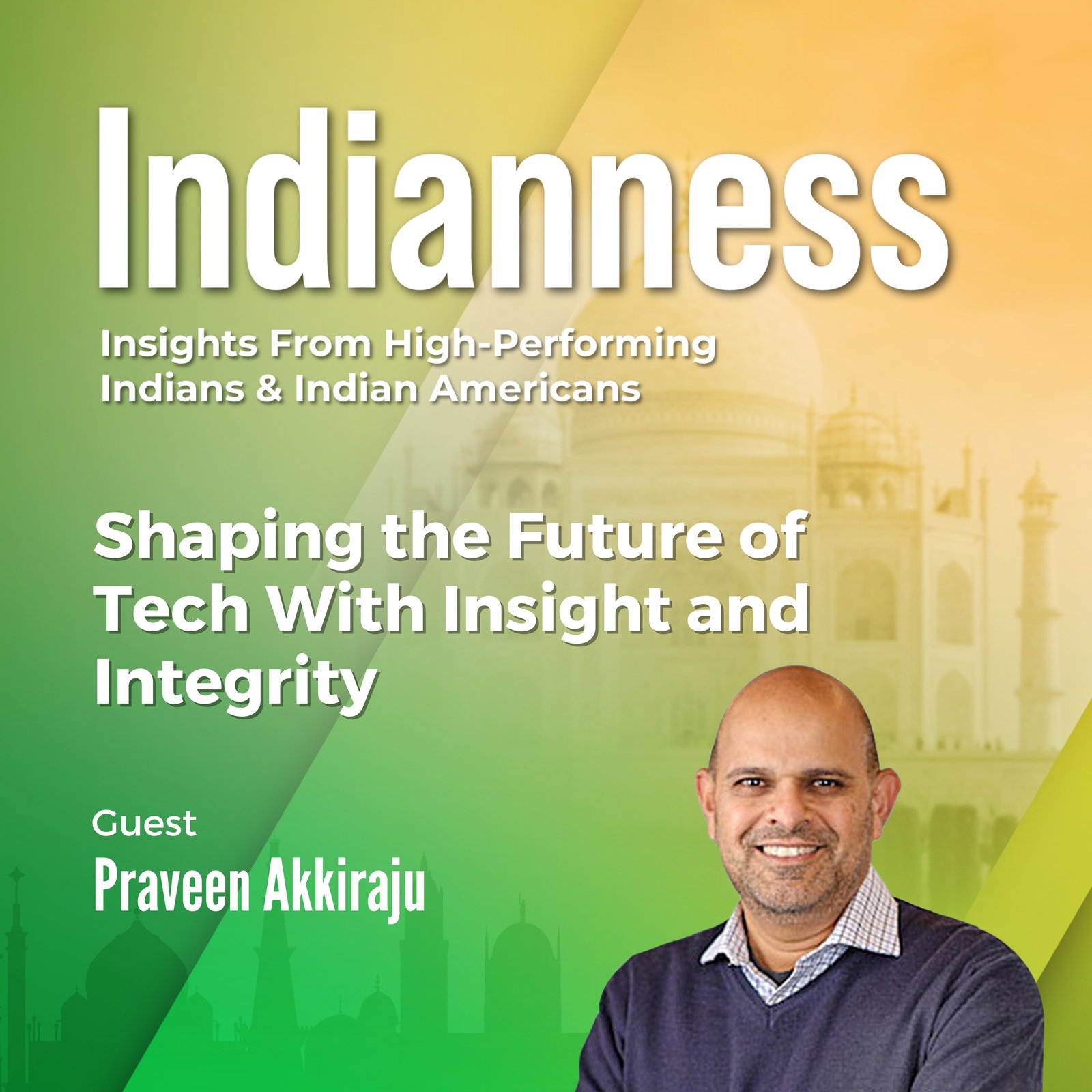 Shaping the Future of Tech With Insight and Integrity with Praveen Akkiraju