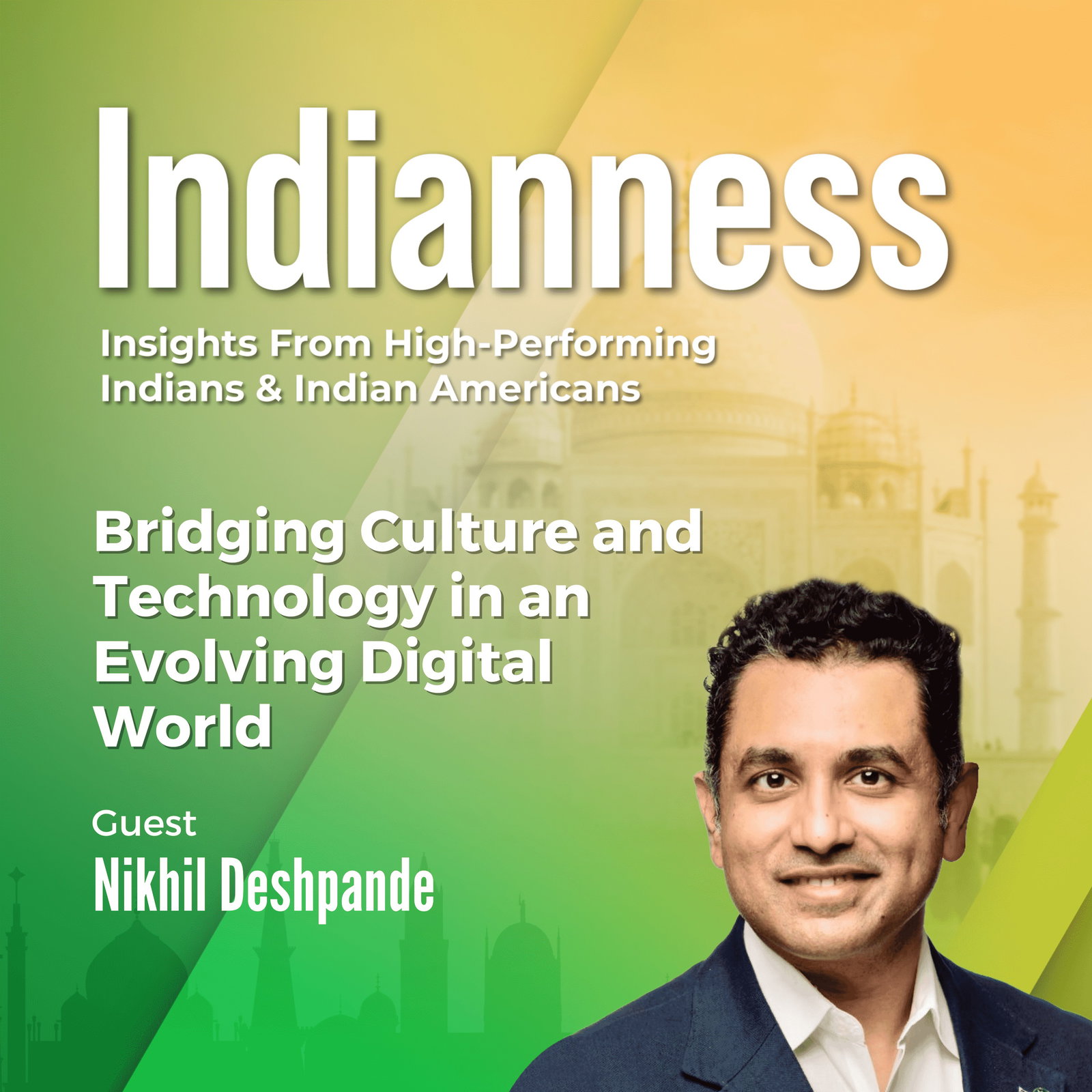 Bridging Culture and Technology in an Evolving Digital World with Nikhil Deshpande