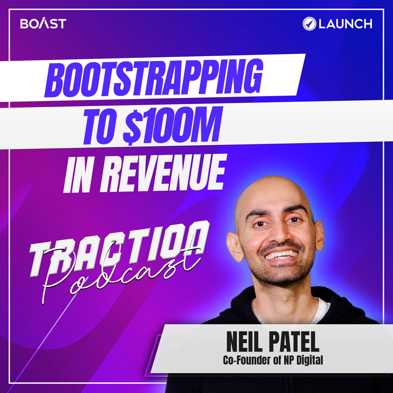 Bootstrapping to $100M in Revenue with Neil Patel, NP Digital - podcast episode cover