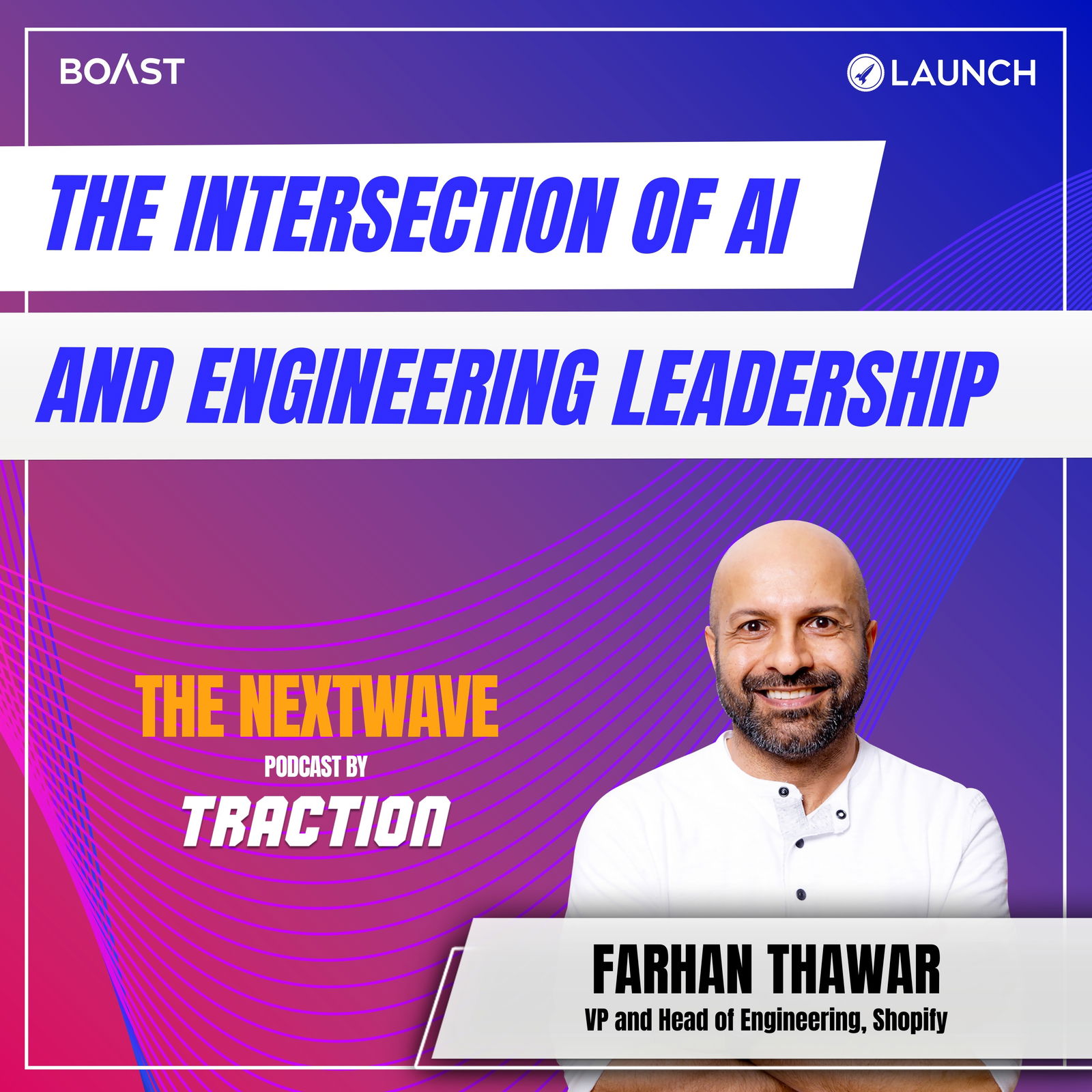 The Intersection of AI and Engineering Leadership with Farhan Thawar, Shopify - podcast episode cover