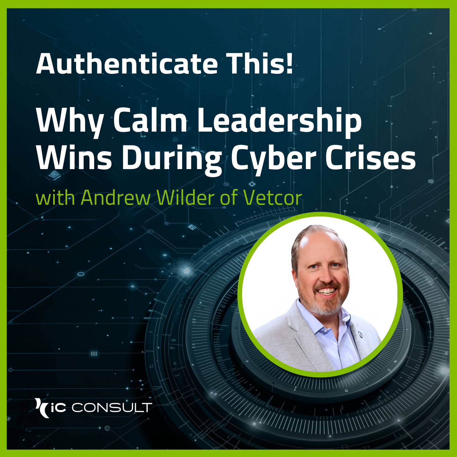 Why Calm Leadership Wins During Cyber Crises with Andrew Wilder of Vetcor