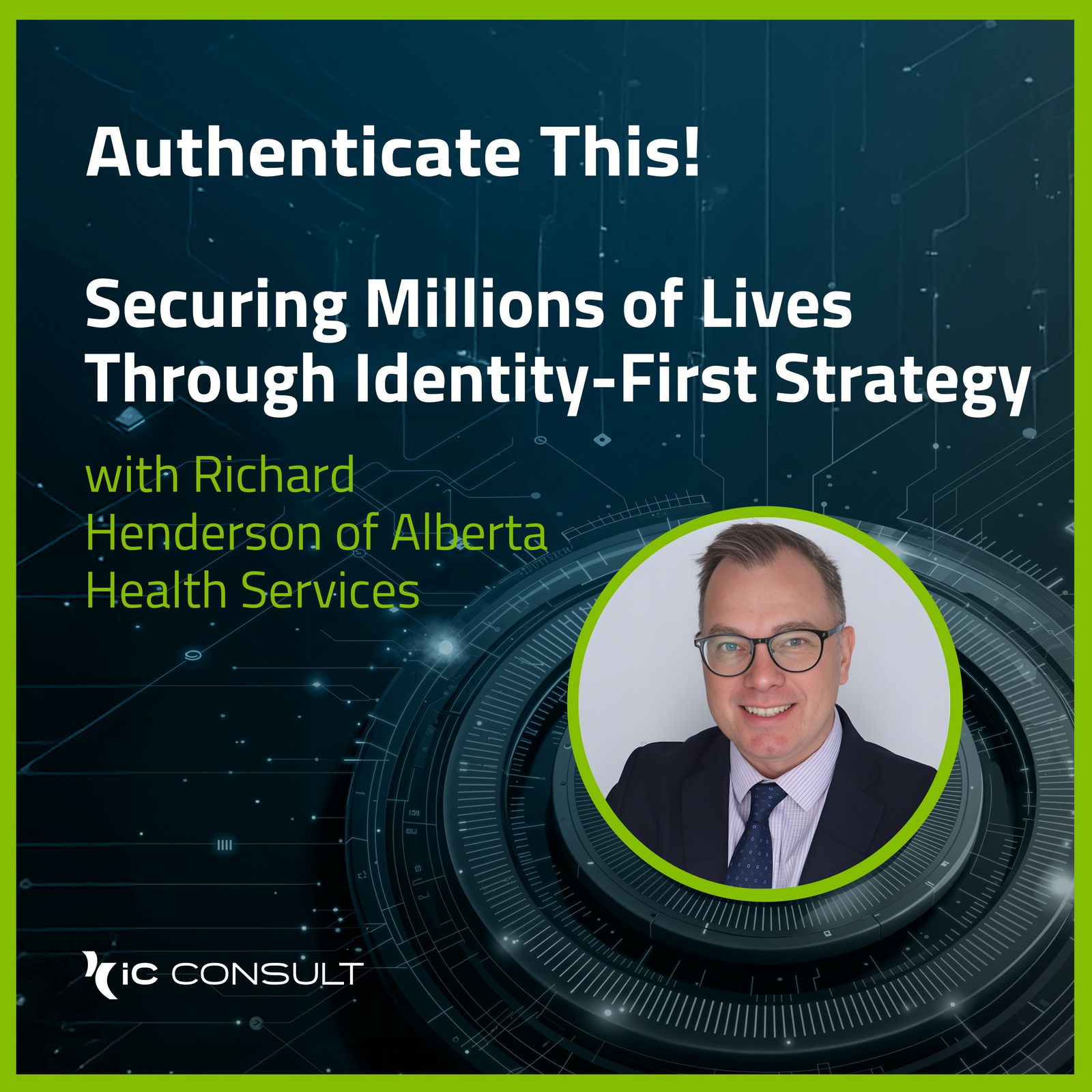 Securing  Millions of  Lives Through Identity-First Strategy with Richard Henderson of Alberta Health Services
