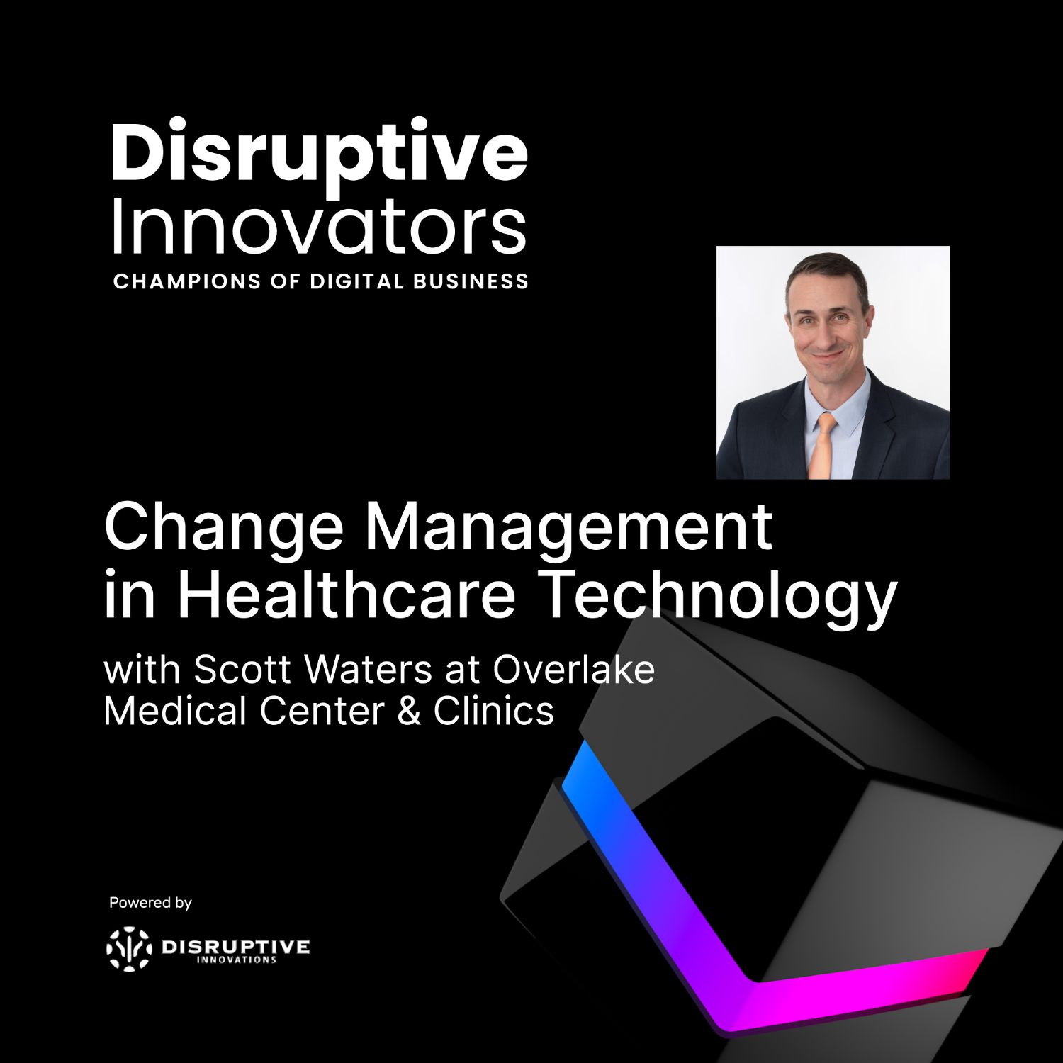 Disruptive Innovators: Champions of Digital Business - CIO & IT Leader Interviews, Digital Transformation, Digital Innovation