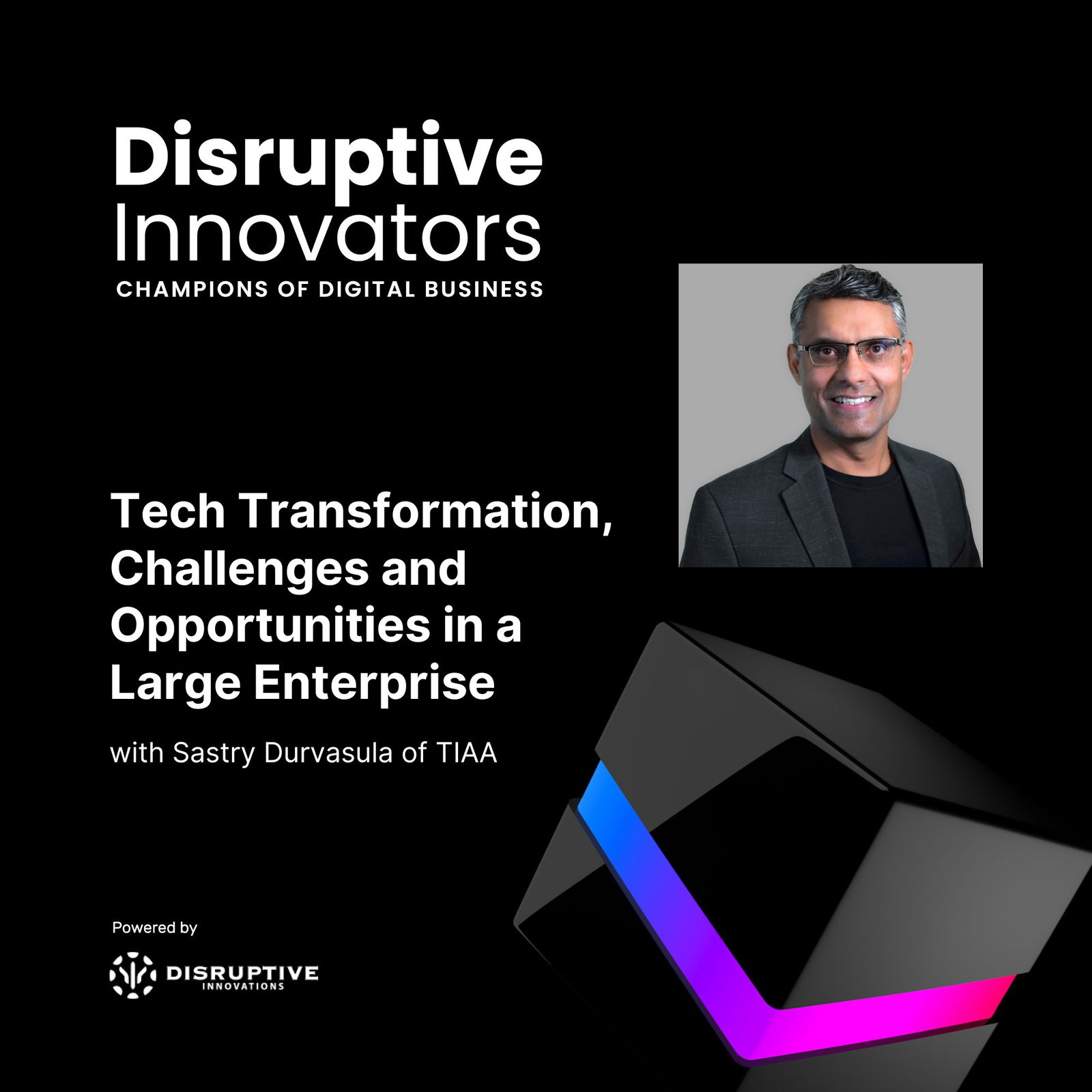 Disruptive Innovators: Champions of Digital Business - CIO & IT Leader Interviews, Digital Transformation, Digital Innovation