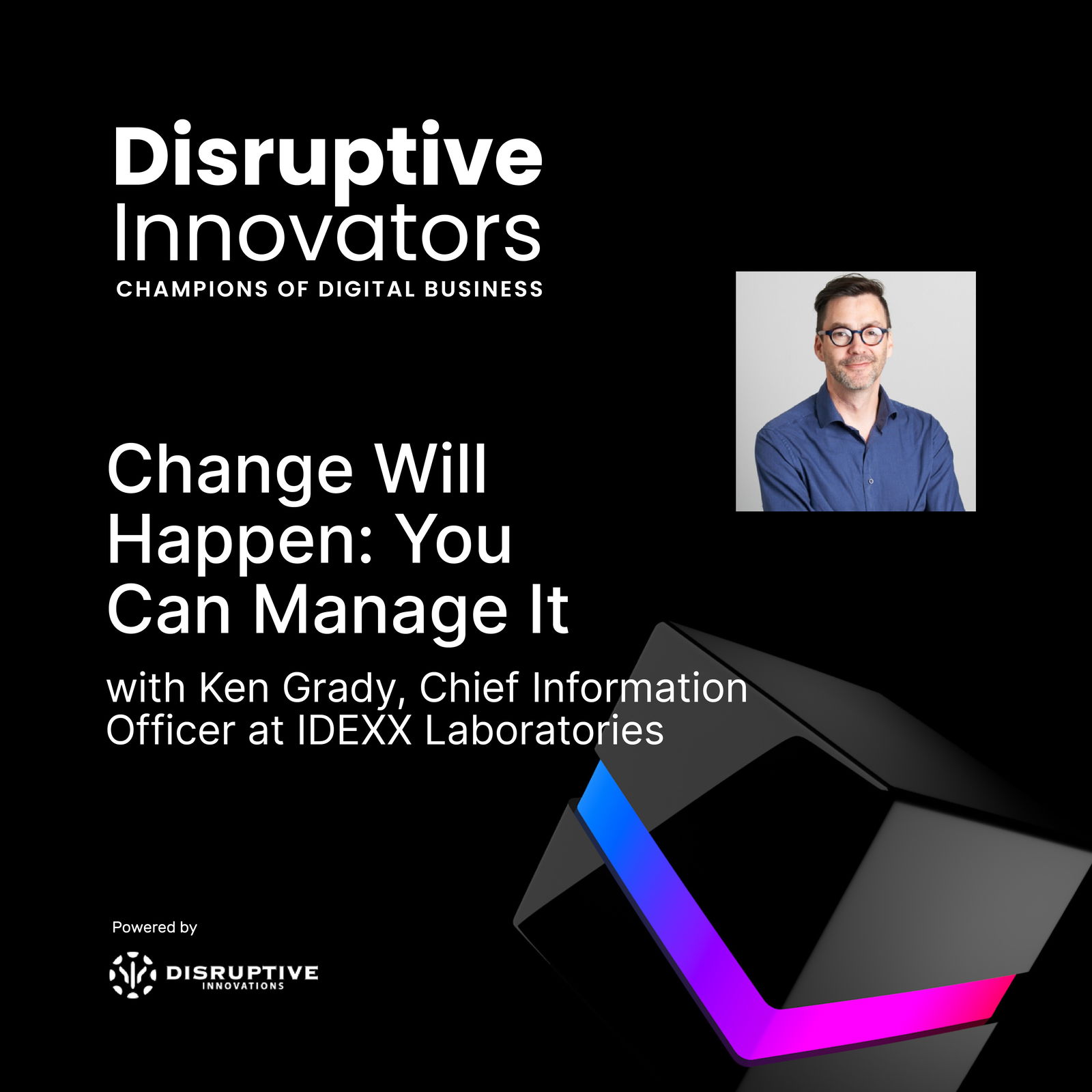 Disruptive Innovators: Champions of Digital Business - CIO & IT Leader Interviews, Digital Transformation, Digital Innovation