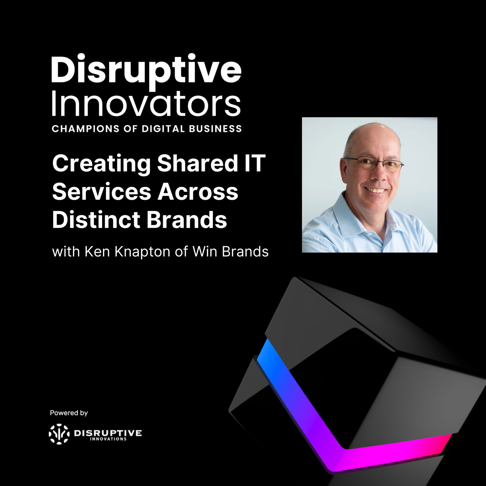 Creating Shared IT Services Across Distinct Brands with Ken Knapton of Win Brands Creating Shared IT Services Across Distinct Brands with Ken Knapton of Win Brands