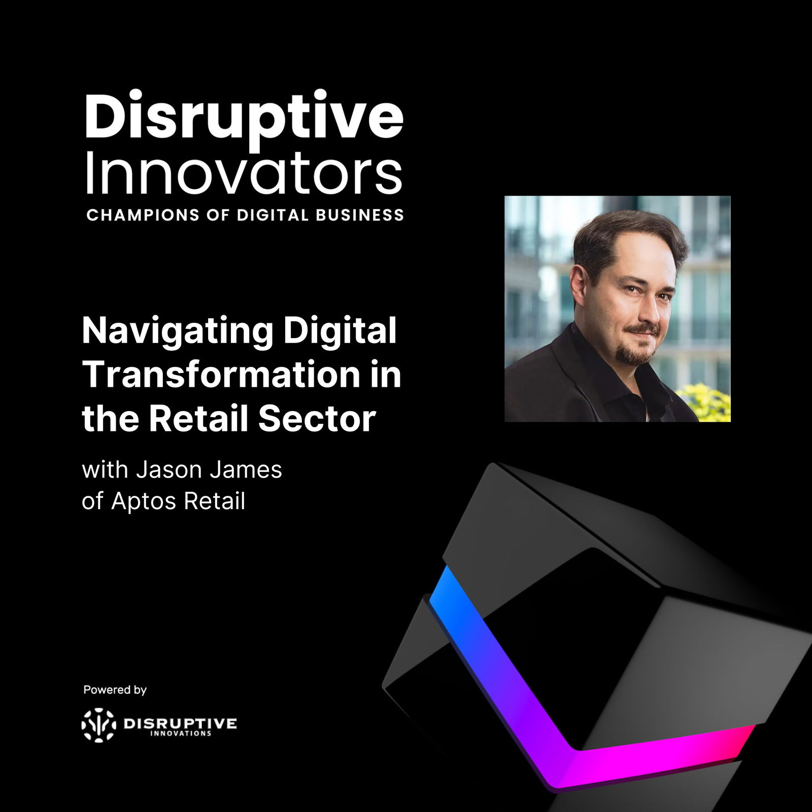Disruptive Innovators: Champions of Digital Business - CIO & IT Leader Interviews, Digital Transformation, Digital Innovation