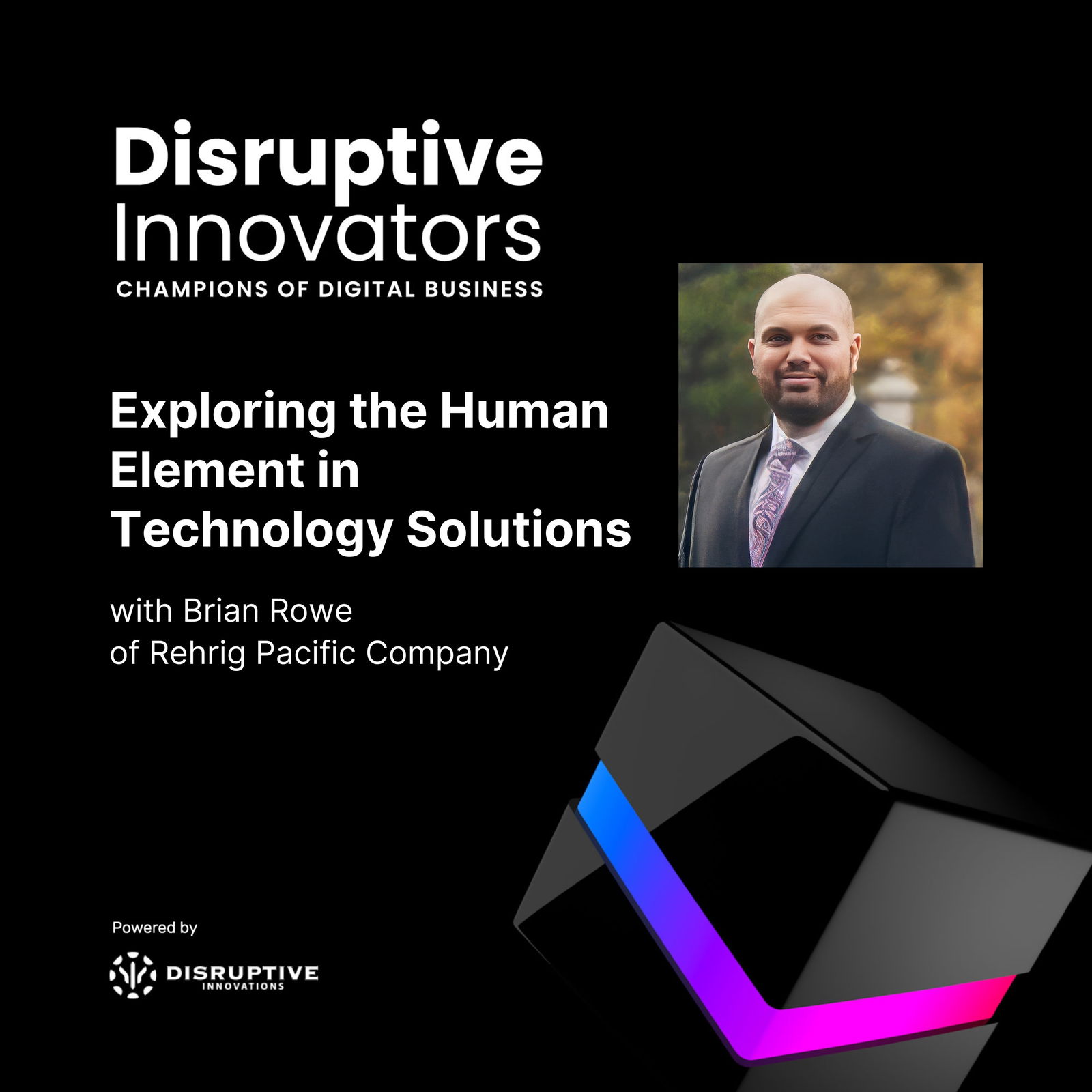 Disruptive Innovators: Champions of Digital Business - CIO & IT Leader Interviews, Digital Transformation, Digital Innovation