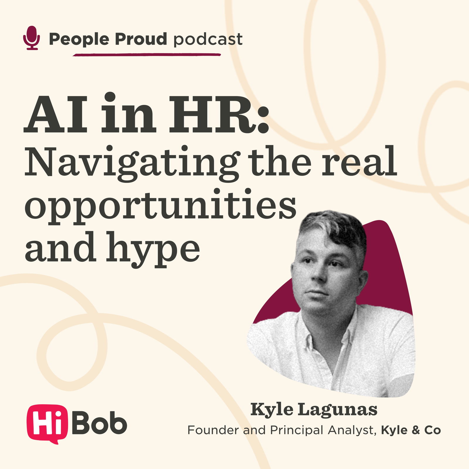 AI in HR: Navigating the real opportunities and hype with Kyle Lagunas at Kyle & Co