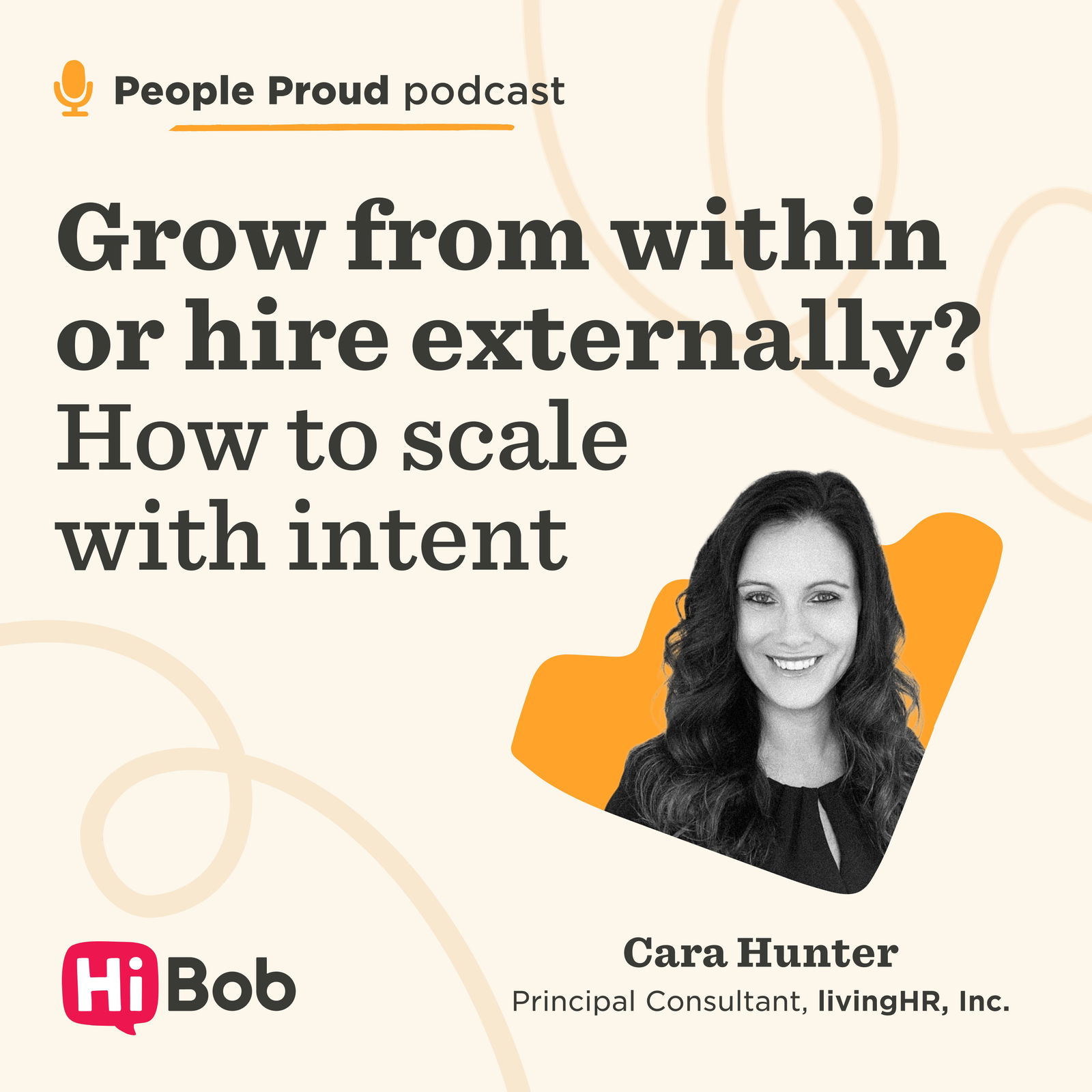 Grow from within or hire externally? How to scale with intent with Cara Hunter at livingHR, Inc.