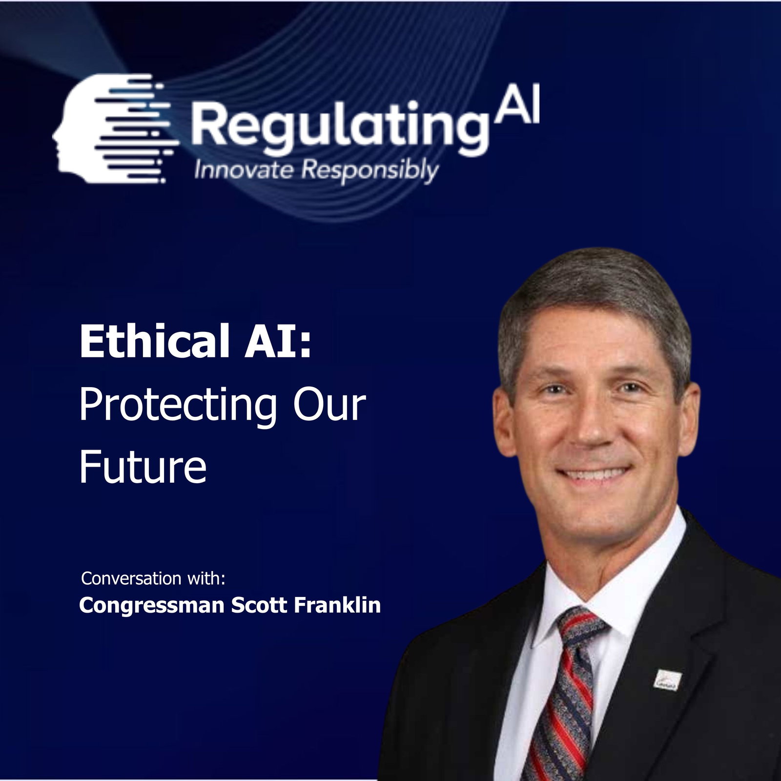 Balancing Innovation & Safety: The Future of AI Regulation in America with Congressman Scott Franklin episode artwork