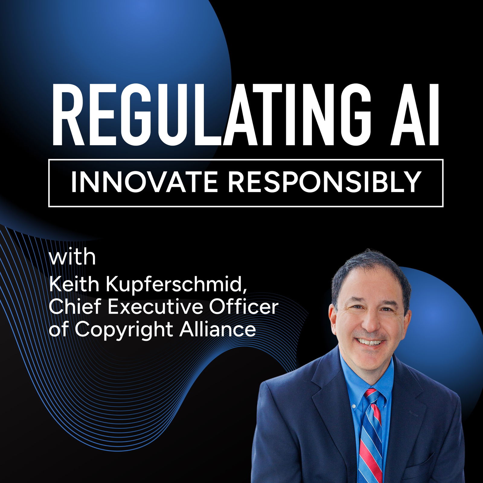 Protecting Creative Rights in the AI Era with Keith Kupferschmid, Chief Executive Officer of Copyright Alliance