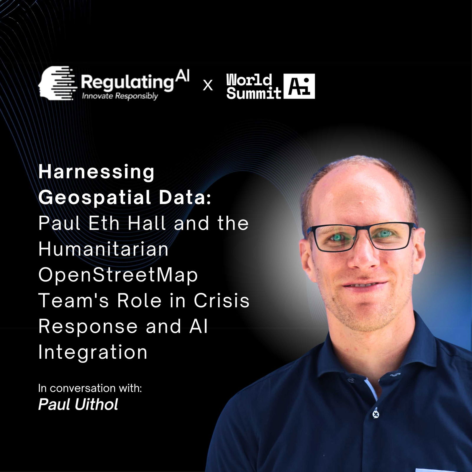 Harnessing Geospatial Data: Crisis Response and AI Integration | RegulatingAI Podcast Ft Paul Uithol