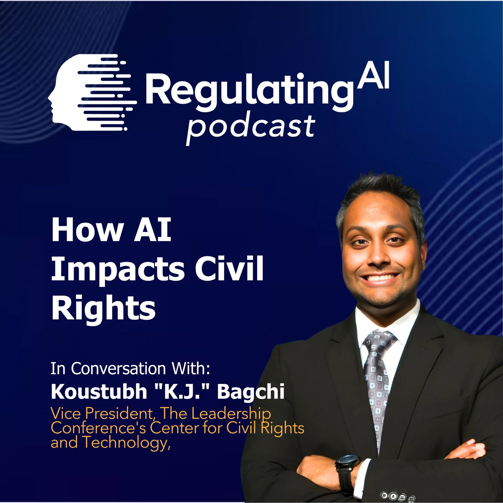 RegulatingAI Podcast: How AI Impacts Civil Rights – A Conversation with Koustubh "K.J." Bagchi  episode artwork