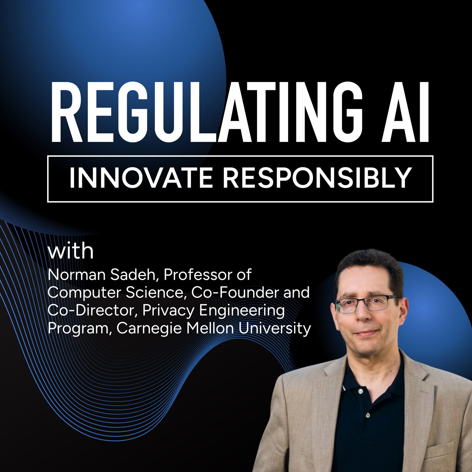 Overcoming the Cultural Clash Between AI Innovation and Data Privacy with Norman Sadeh, Professor of Computer Science, Co-Founder and Co-Director, Privacy Engineering Program, Carnegie Mellon University