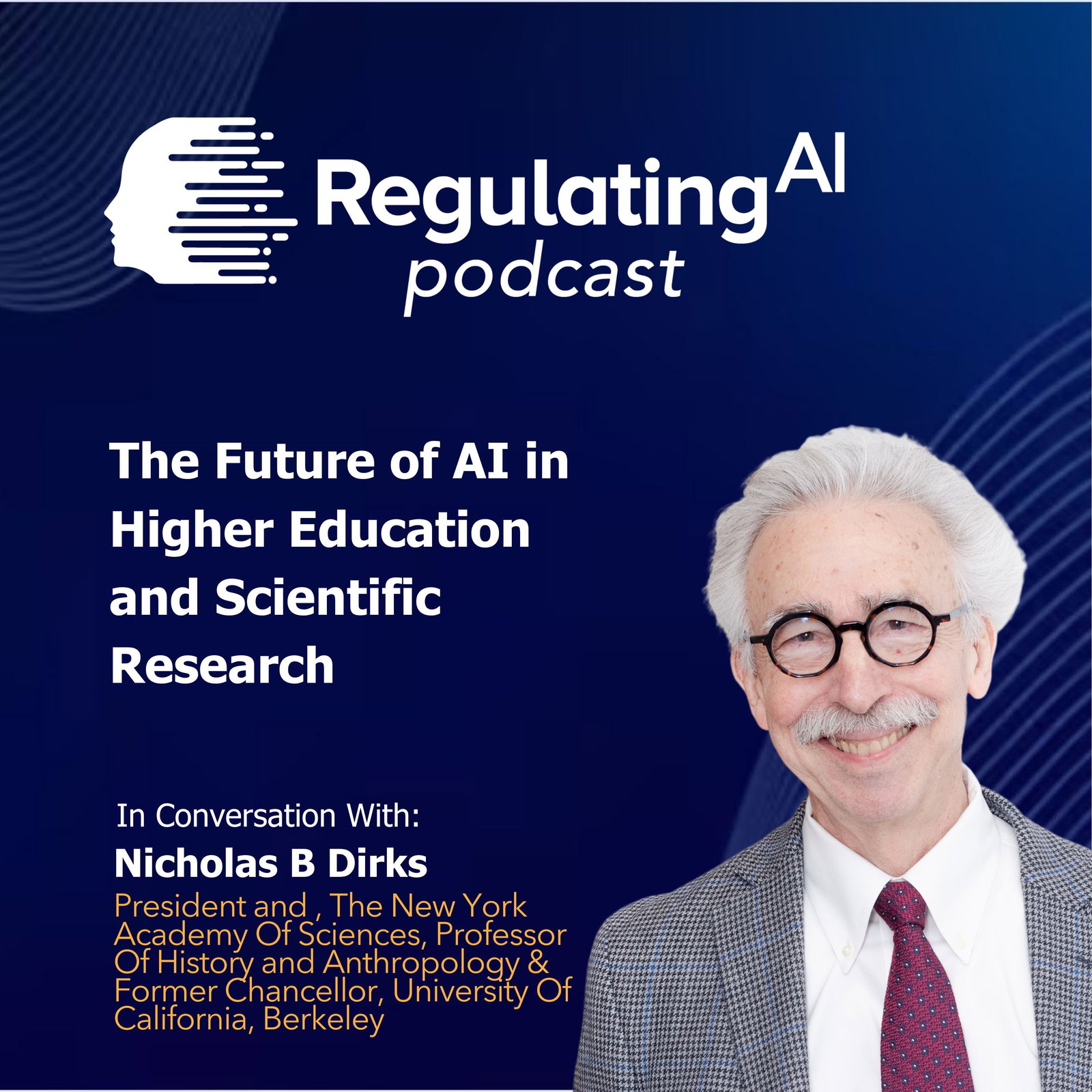 The Future of AI in Higher Education and Scientific Research with Nicholas Dirks | RegulatingAI Podcast   episode artwork