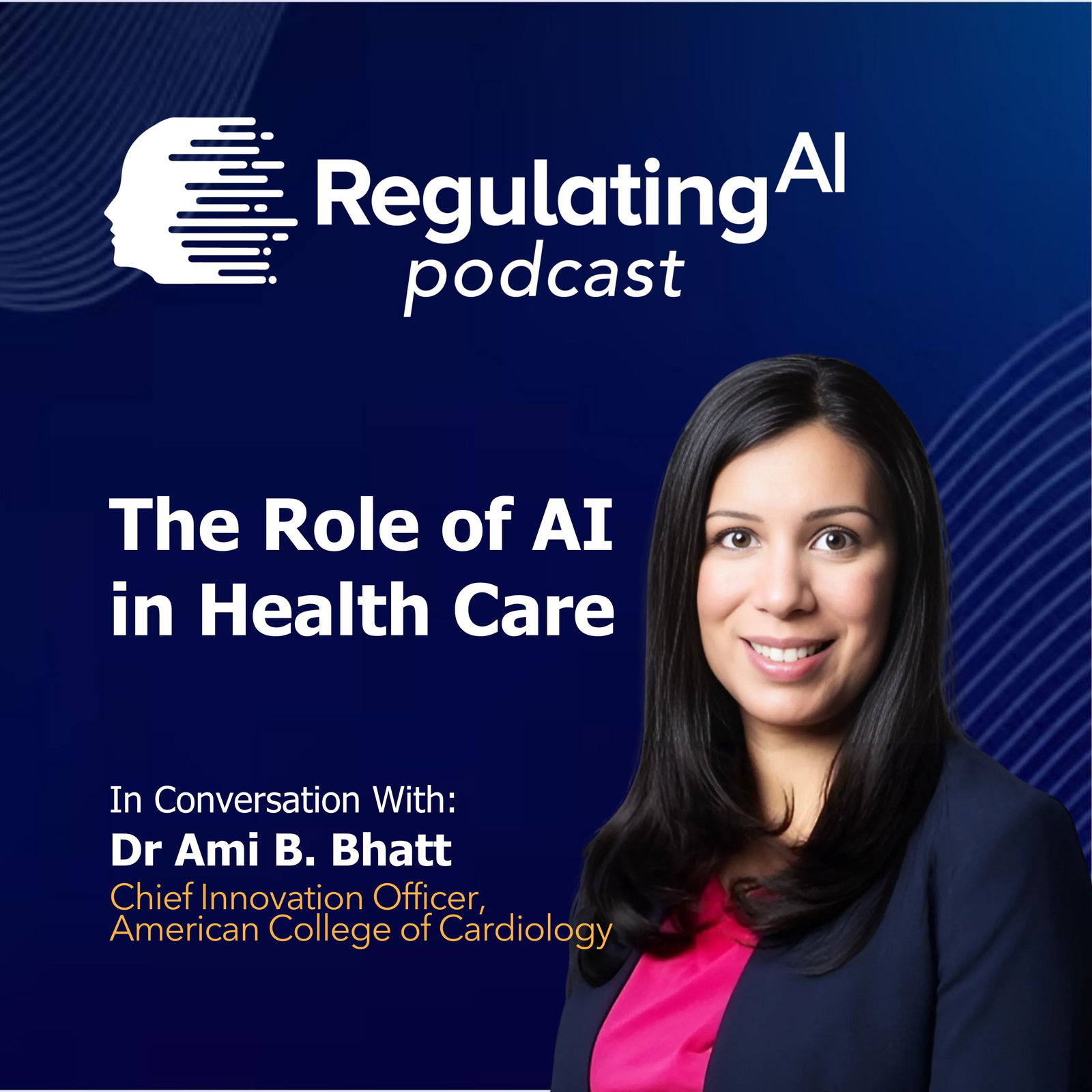 The Role of AI in Health Care: Innovation & Ethics with Dr. Ami B. Bhatt | RegulatingAI Podcast  episode artwork
