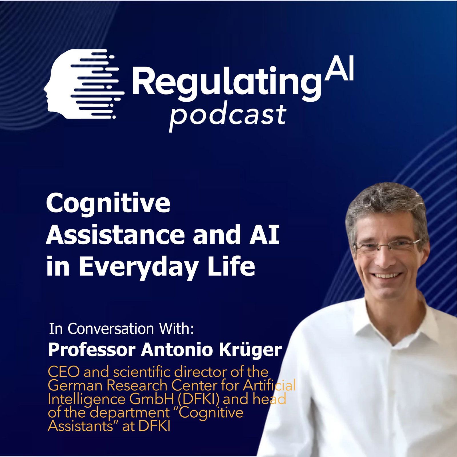Cognitive Assistance and AI in Everyday Life | Prof. Antonio Krüger | RegulatingAI Podcast  episode artwork