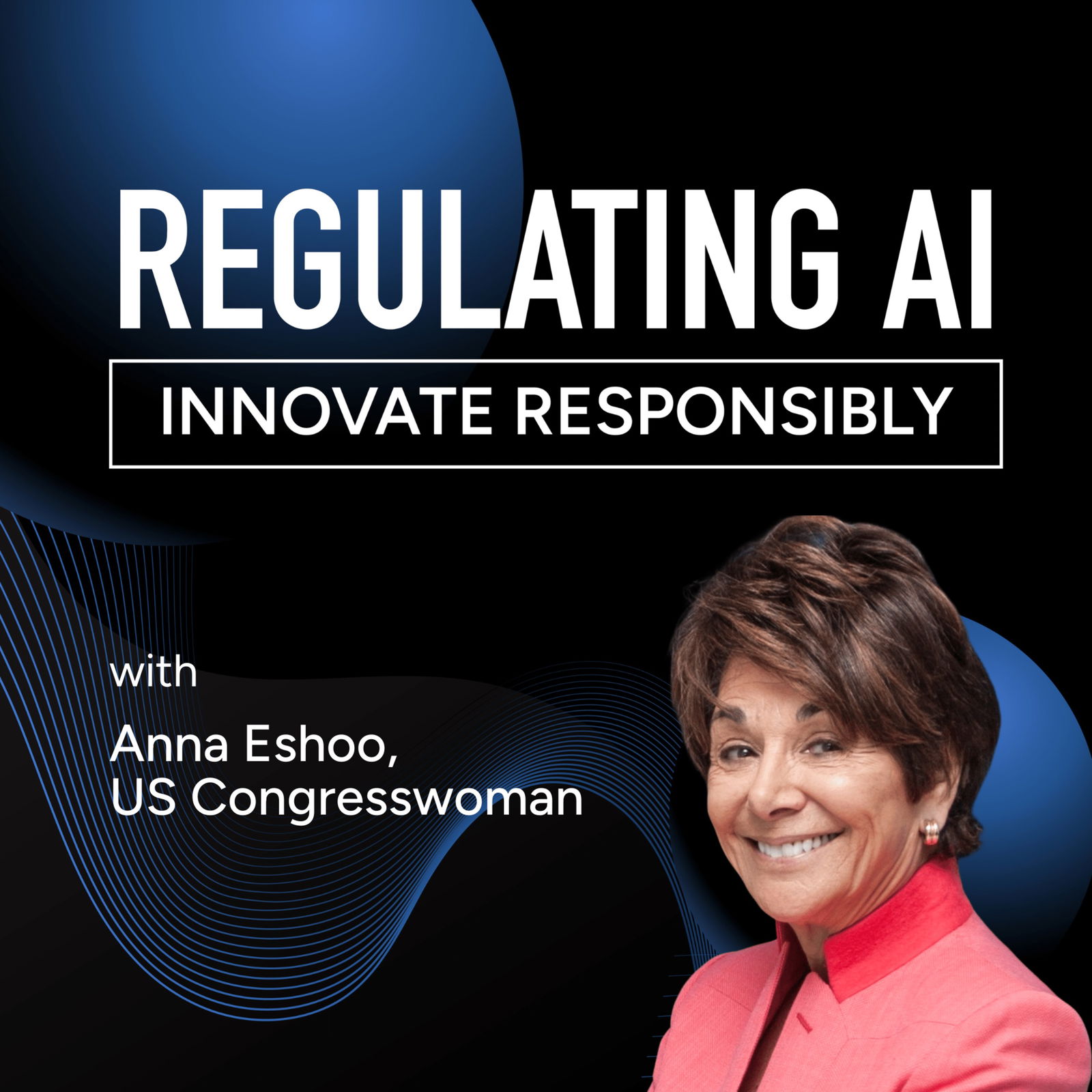 Balancing AI Risks and Promises with Congresswoman Anna Eshoo