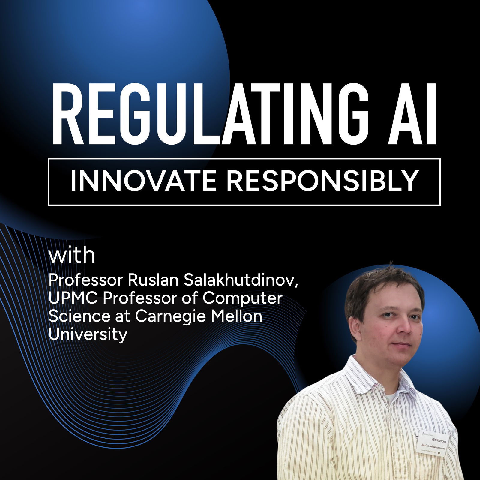 How AI Is Reshaping Industries and Society with Professor Ruslan Salakhutdinov, UPMC Professor of Computer Science at Carnegie Mellon University