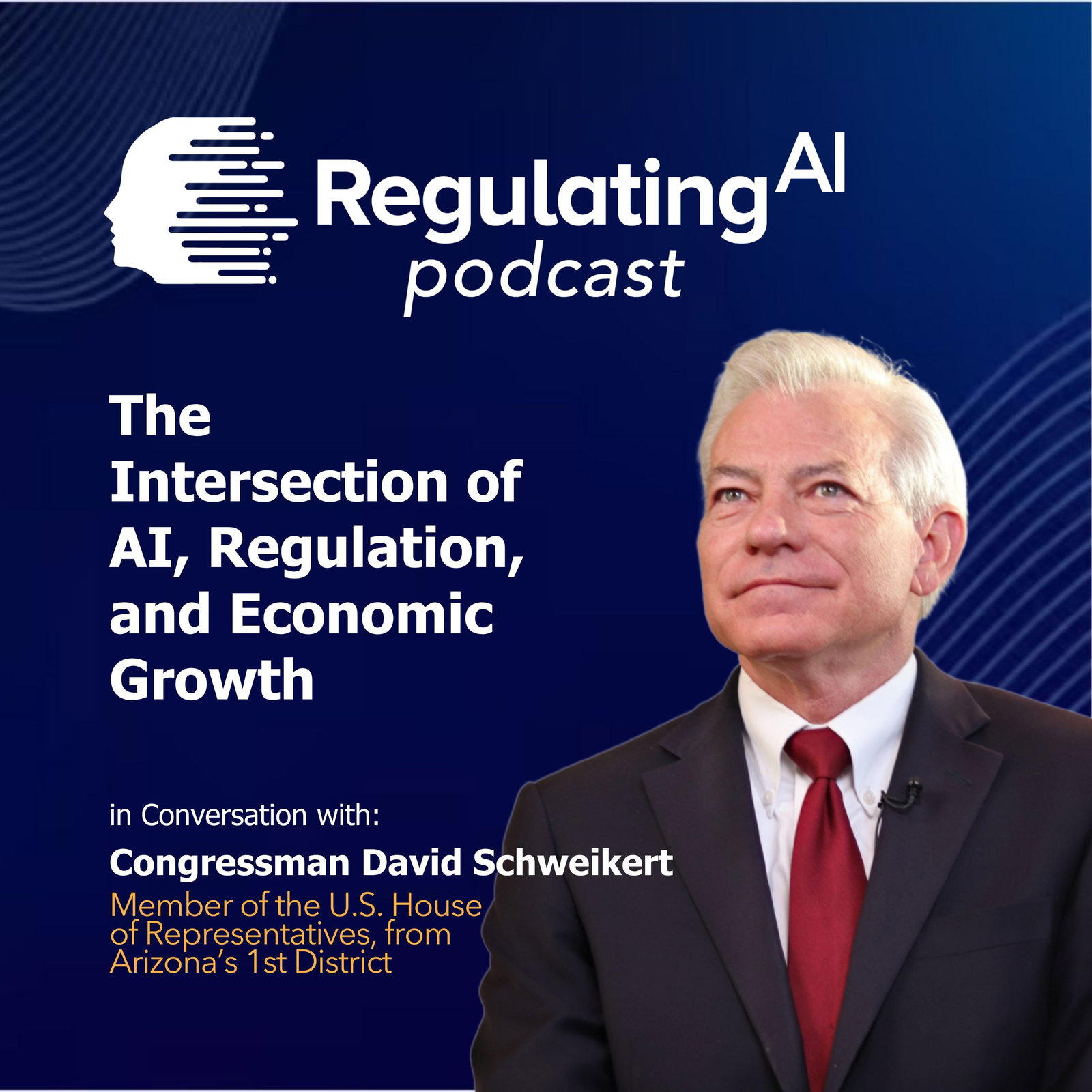 The Intersection of AI, Regulation, and Economic Growth with David Schweikert | Regulating AI Podcast  episode artwork