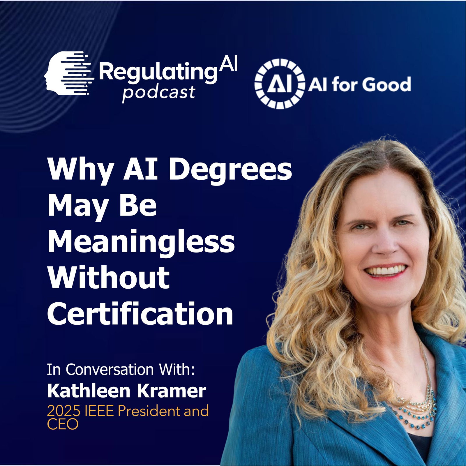 Why AI Degrees May Be Meaningless Without Certification – Dr. Kathleen Kramer, IEEE | RegulatingAI Podcast  episode artwork