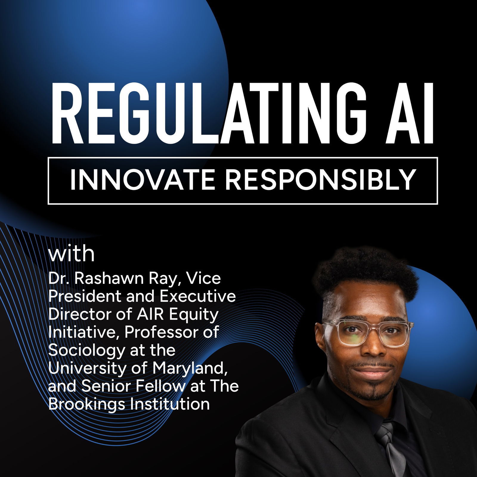 Addressing Bias in AI To Build Trust in Technology with Dr. Rashawn Ray, Vice President of the American Institutes for Research (AIR) and Executive Director of AIR Equity Initiative, Professor of Sociology at the University of Maryland, and Senior Fellow at The Brookings Institution