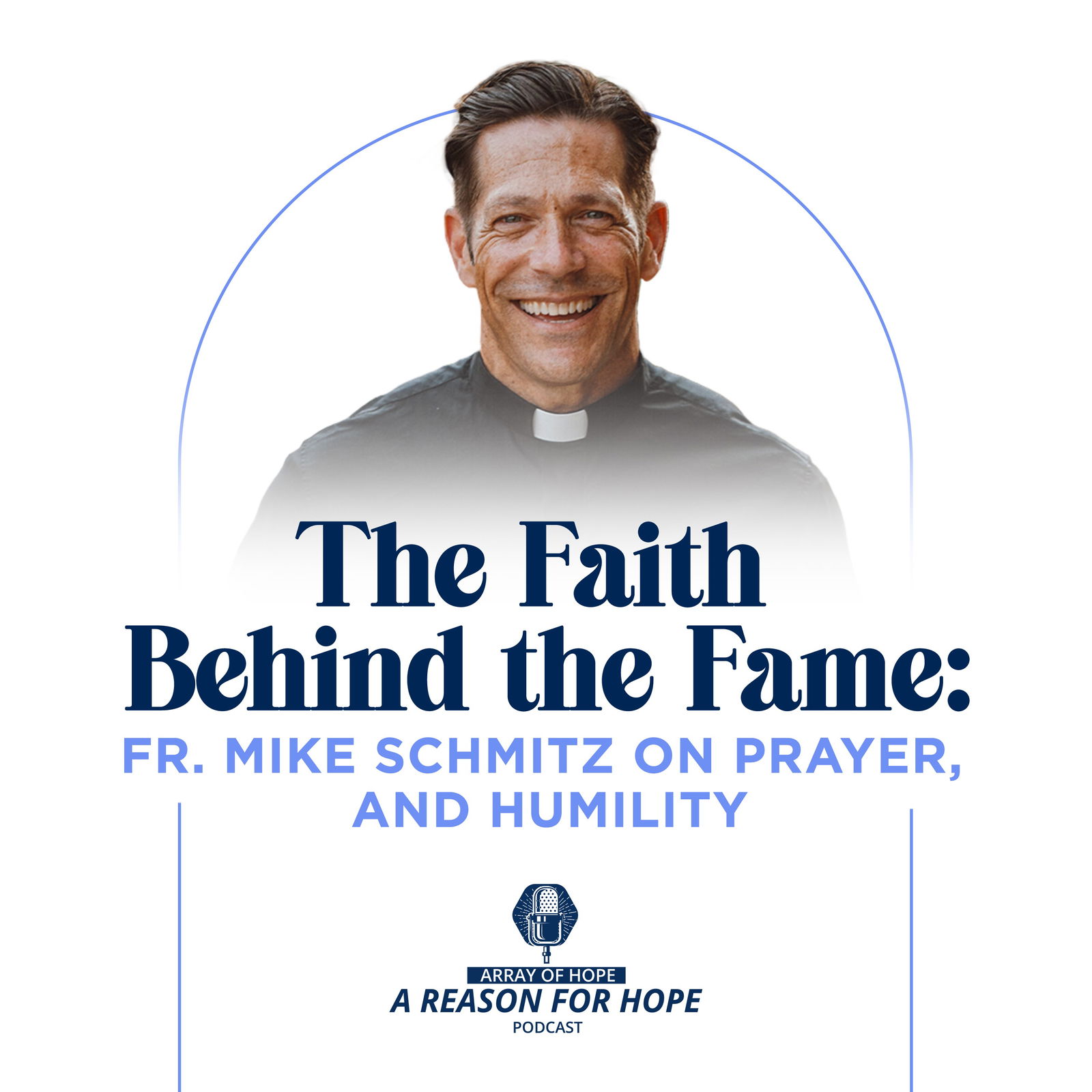 The Faith Behind the Fame: Fr. Mike Schmitz on Prayer, and Humility