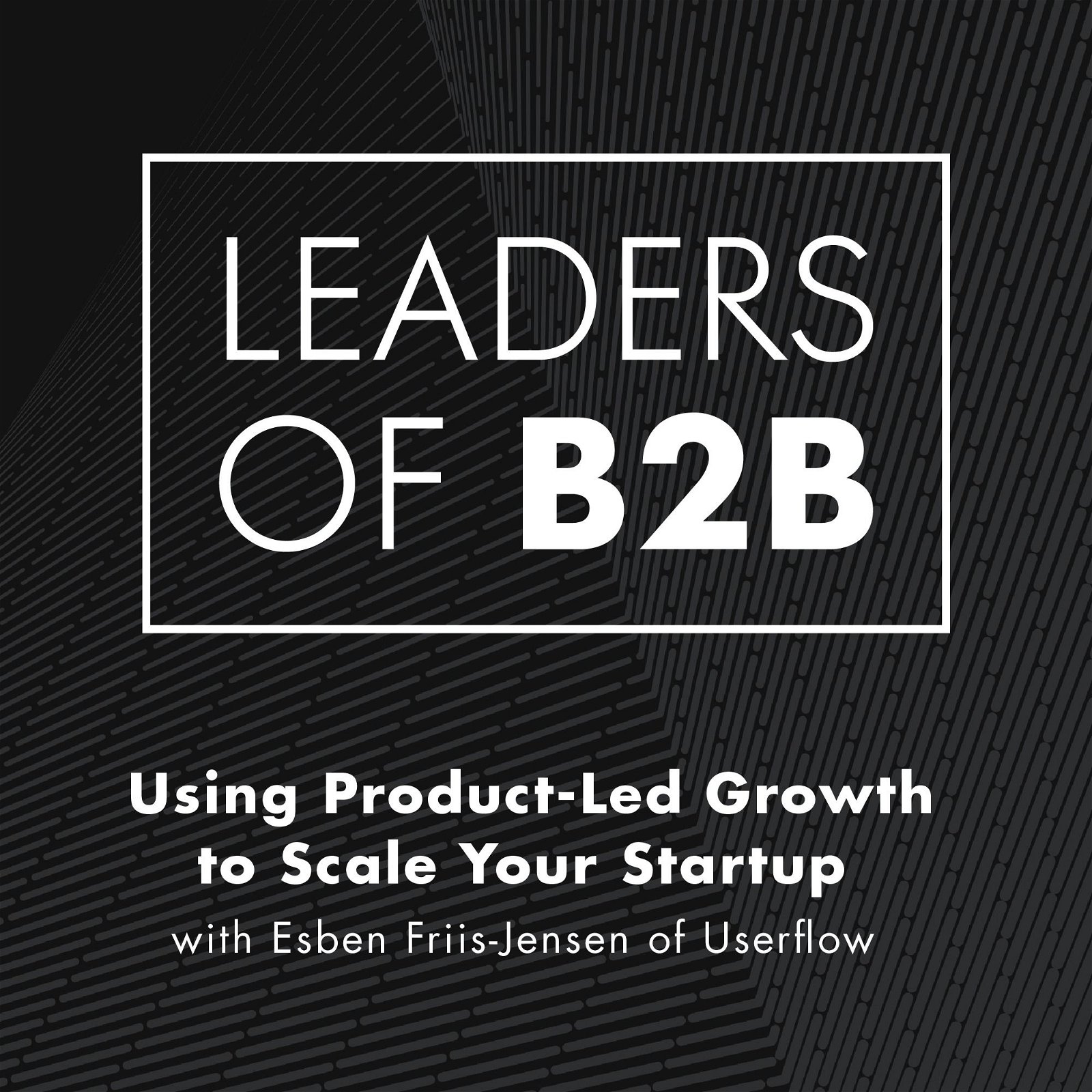Using Product-Led Growth to Scale Your Startup with Esben Friis-Jensen of Userflow