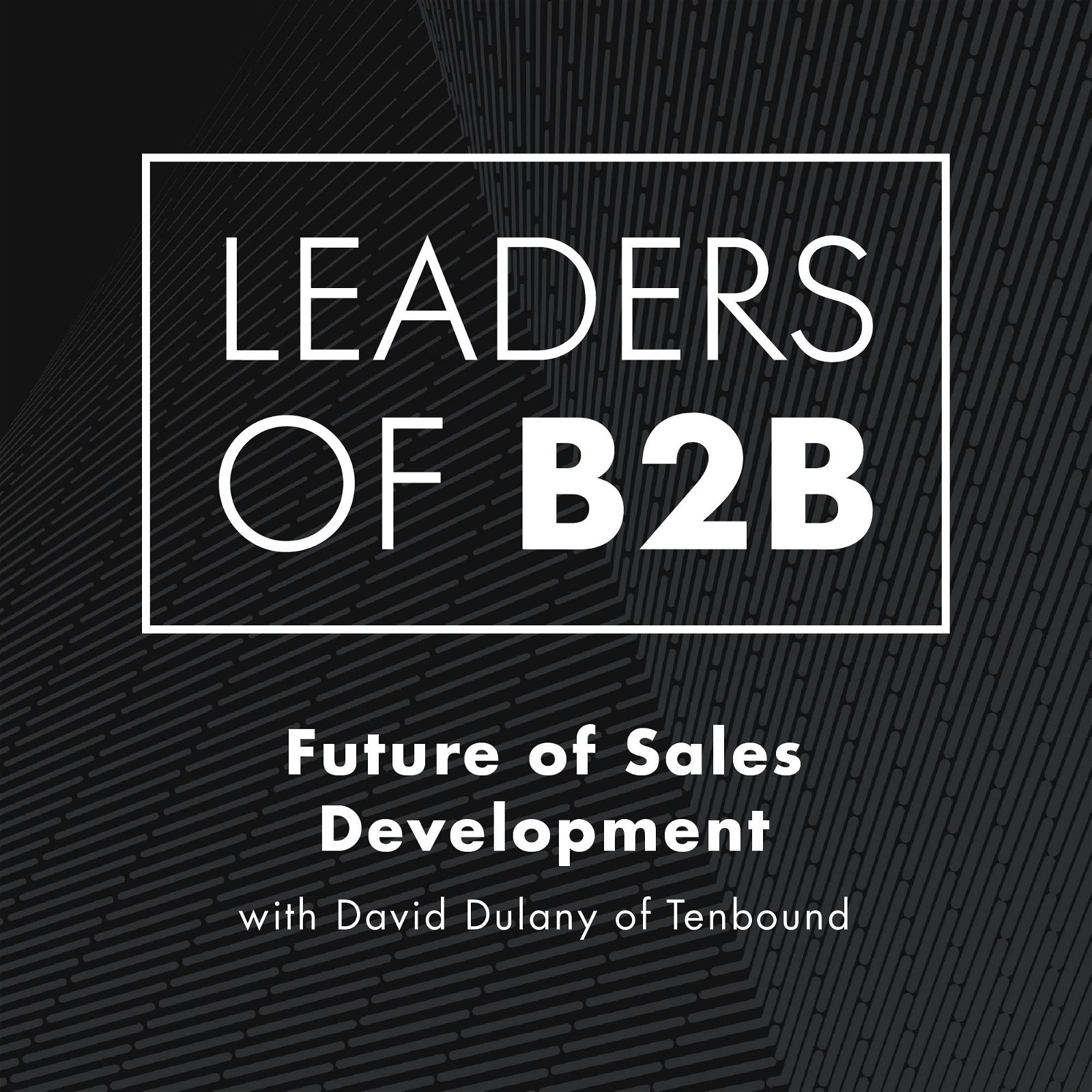 Future of Sales Development with David Dulany of Tenbound