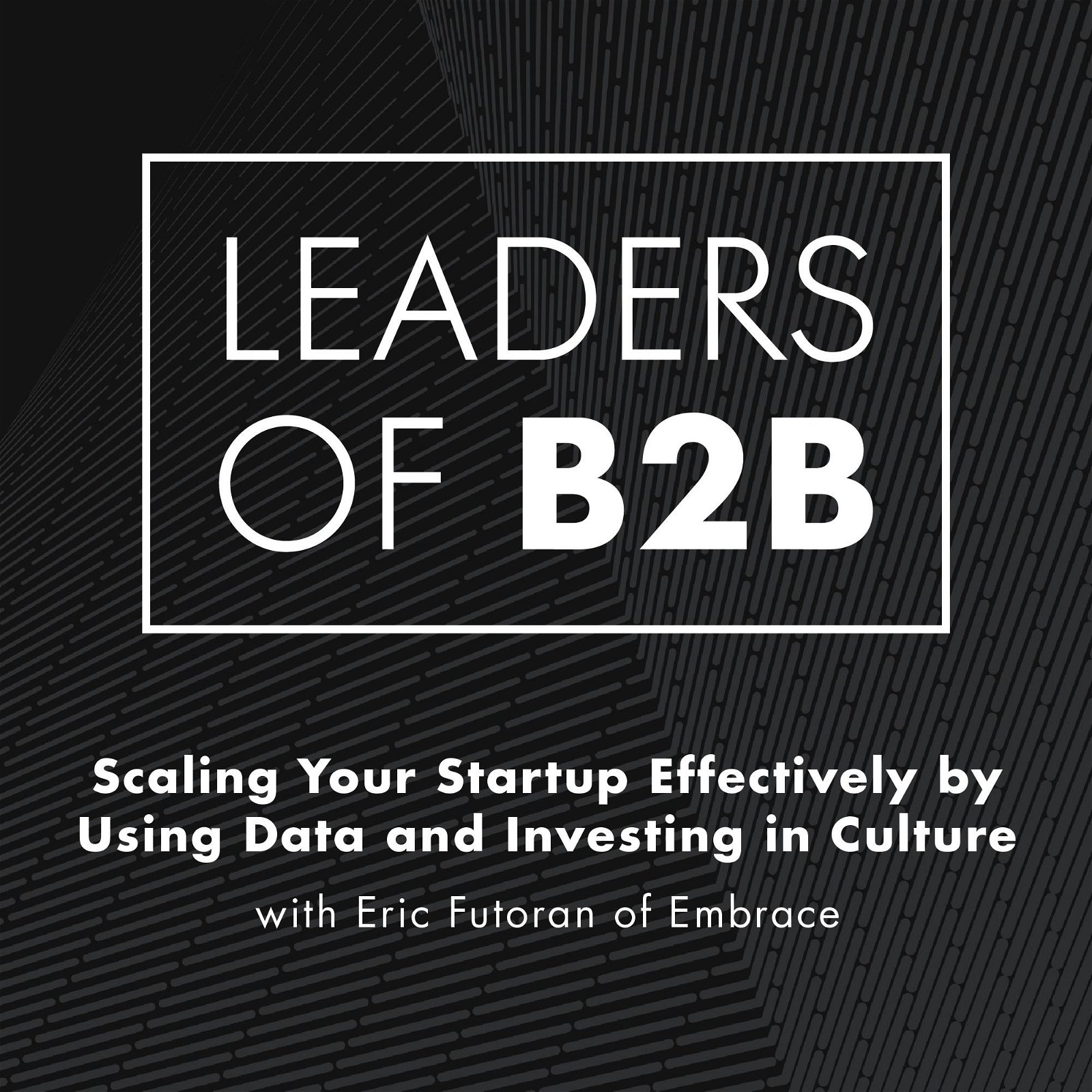 Scaling Your Startup Effectively by Using Data and Investing in Culture with Eric Futoran of Embrace