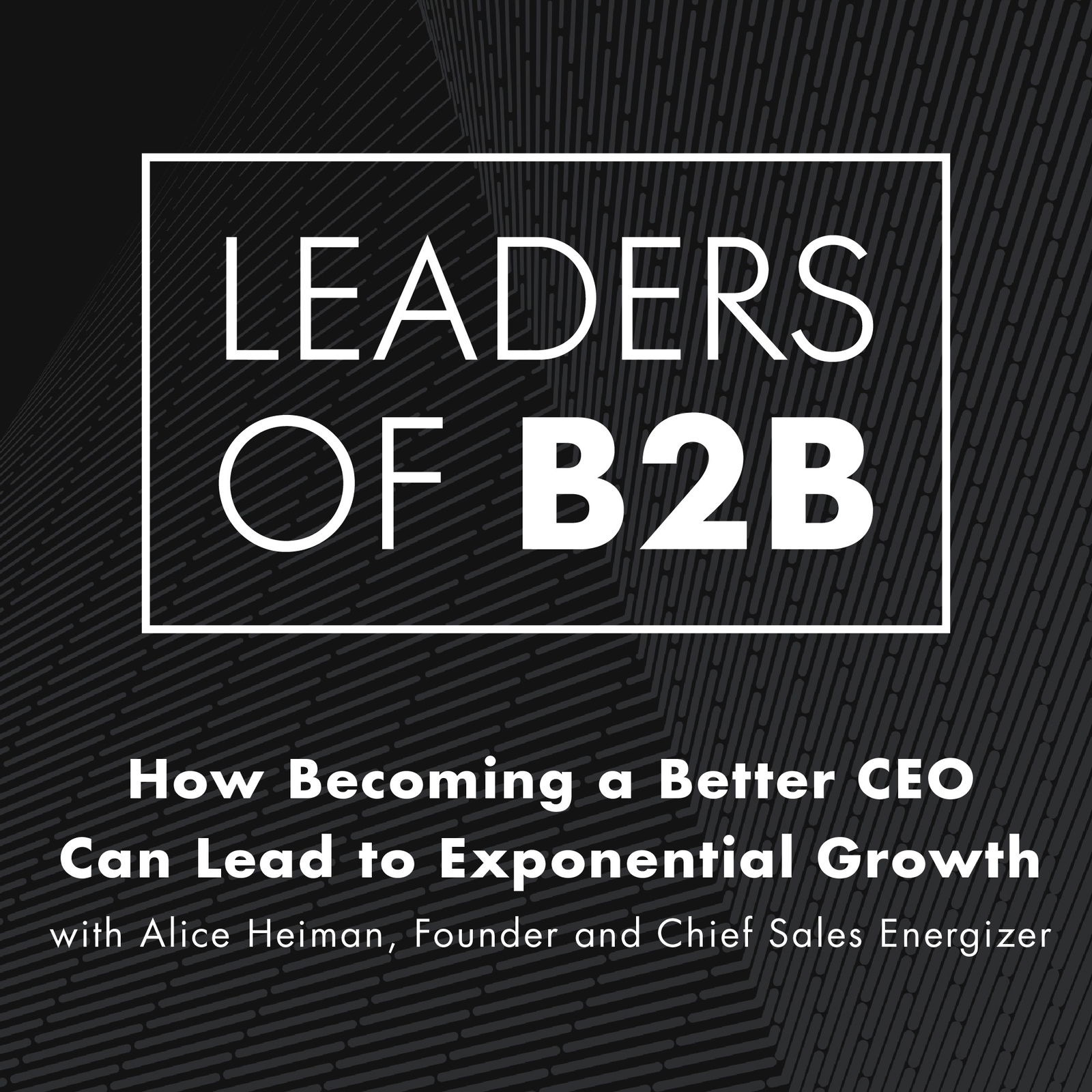 Leaders of B2B Podcast - Interviews on Business Leadership, B2B Sales, B2B Marketing and Revenue Growth