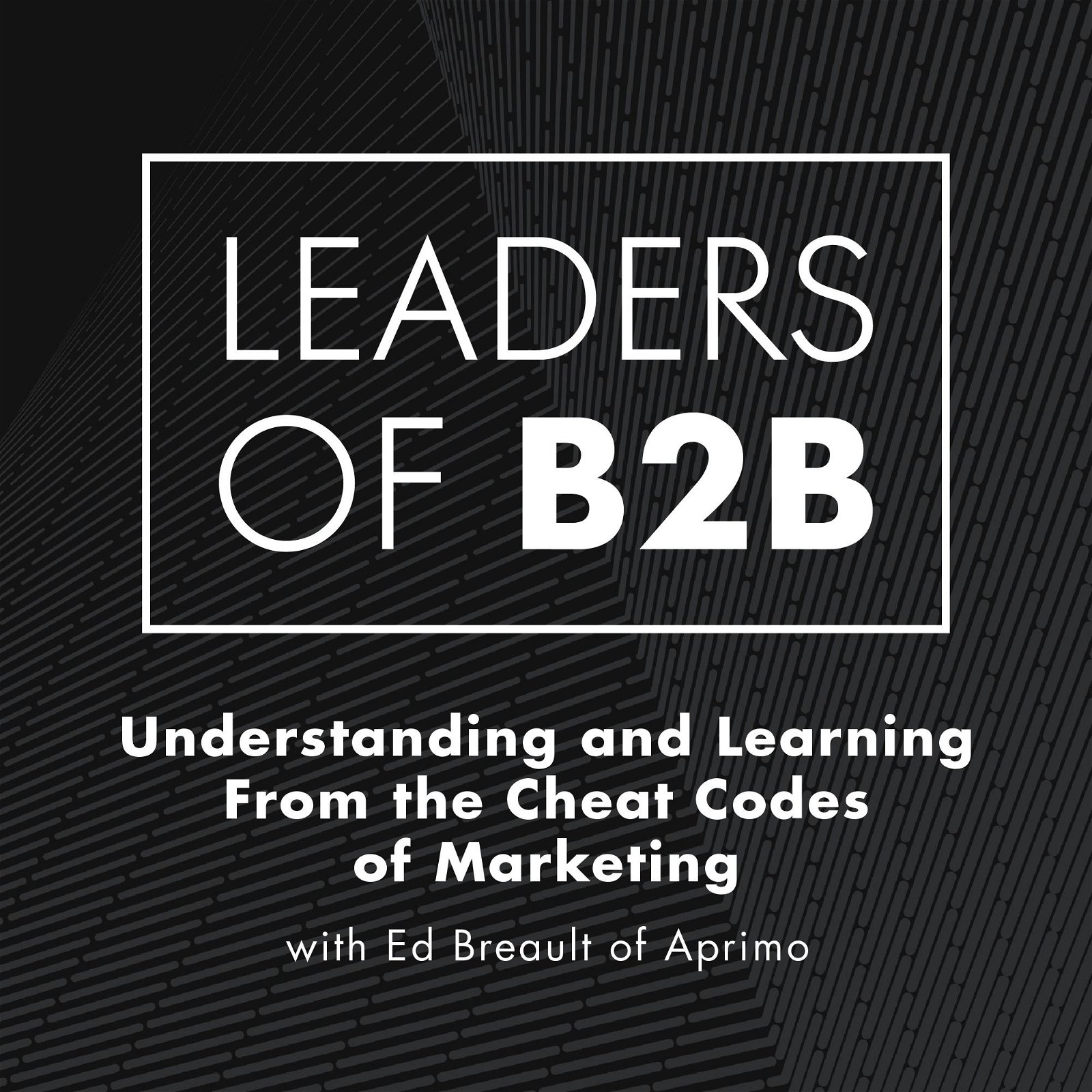 Understanding and Learning From the Cheat Codes of Marketing with Ed Breault of Aprimo