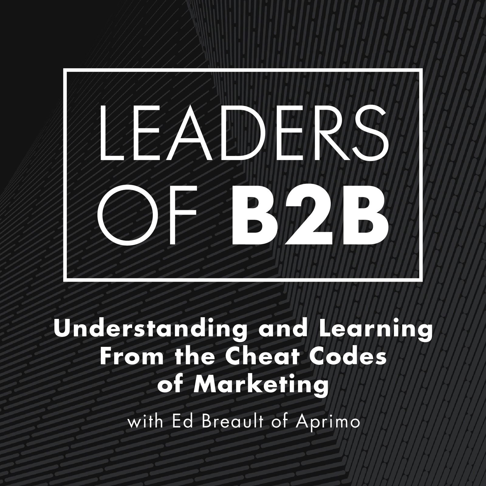 Understanding and Learning From the Cheat Codes of Marketing with Ed Breault of Aprimo